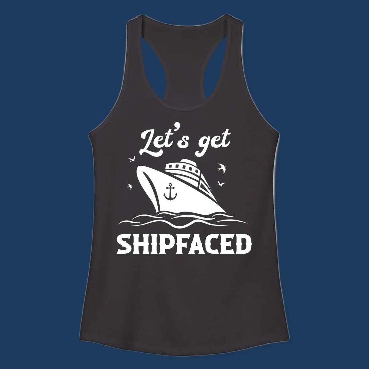 White cruise ship with anchor on gray background surrounded by seagulls and waves, text reads Let's get SHIPFACED