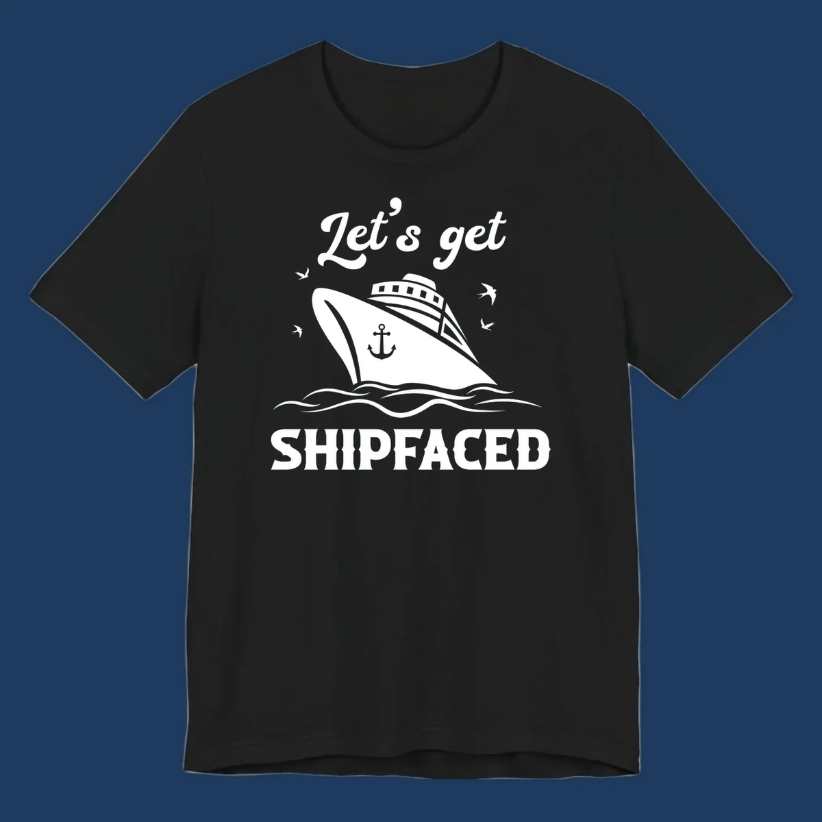 White cruise ship with anchor on gray background surrounded by seagulls and waves, text reads Let's get SHIPFACED