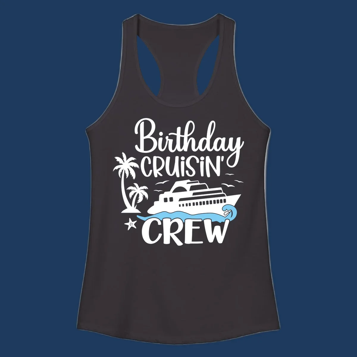 Birthday Cruisin' Crew design with cruise ship, palm trees, waves, and seagulls on gray background