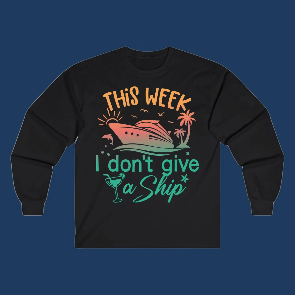 Cruise ship illustration with tropical palms, dolphins, and cocktail; text reads 'This Week I Don't Give A Ship'