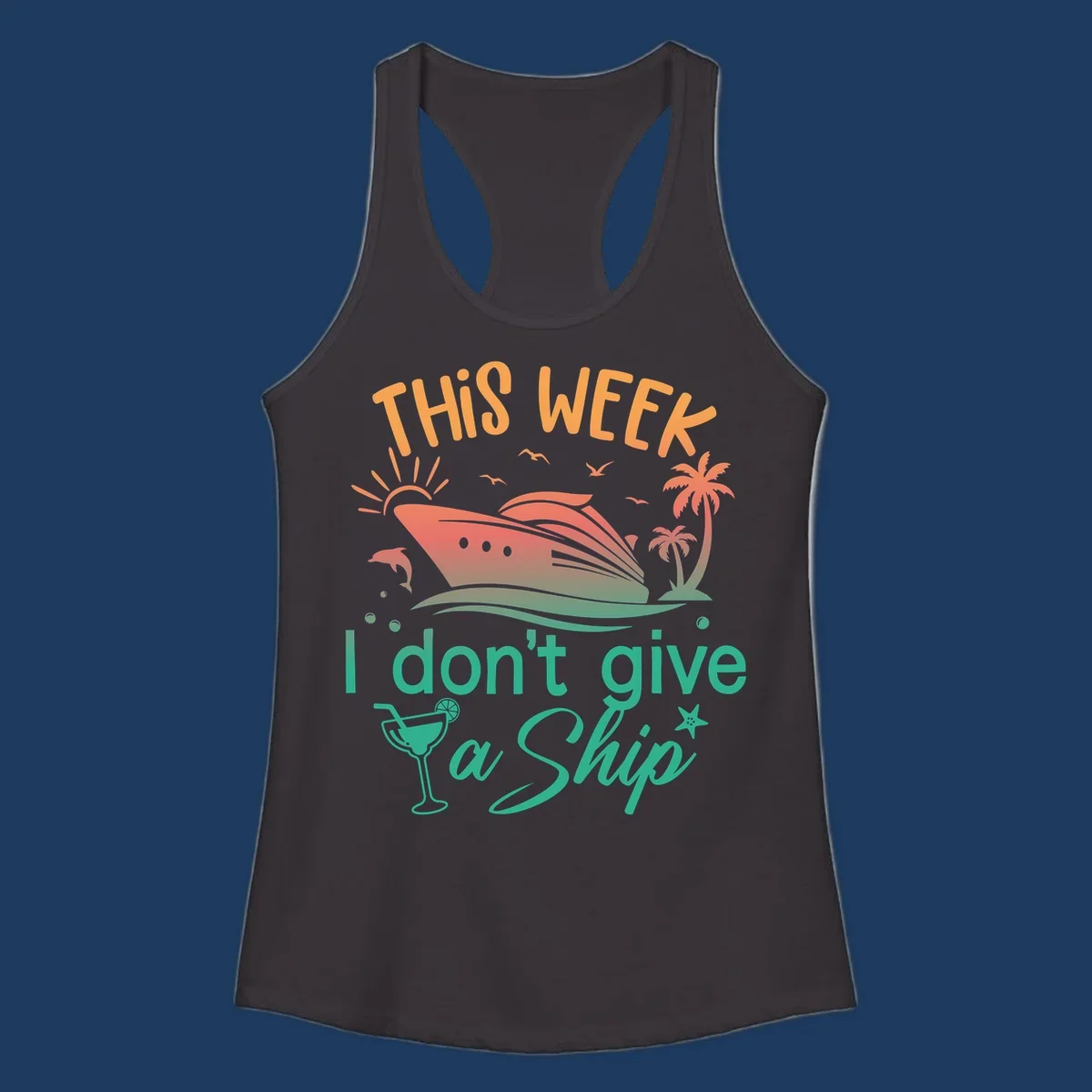 Cruise ship illustration with tropical palms, dolphins, and cocktail; text reads 'This Week I Don't Give A Ship'