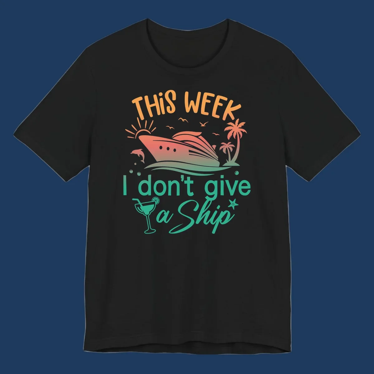Cruise ship illustration with tropical palms, dolphins, and cocktail; text reads 'This Week I Don't Give A Ship'