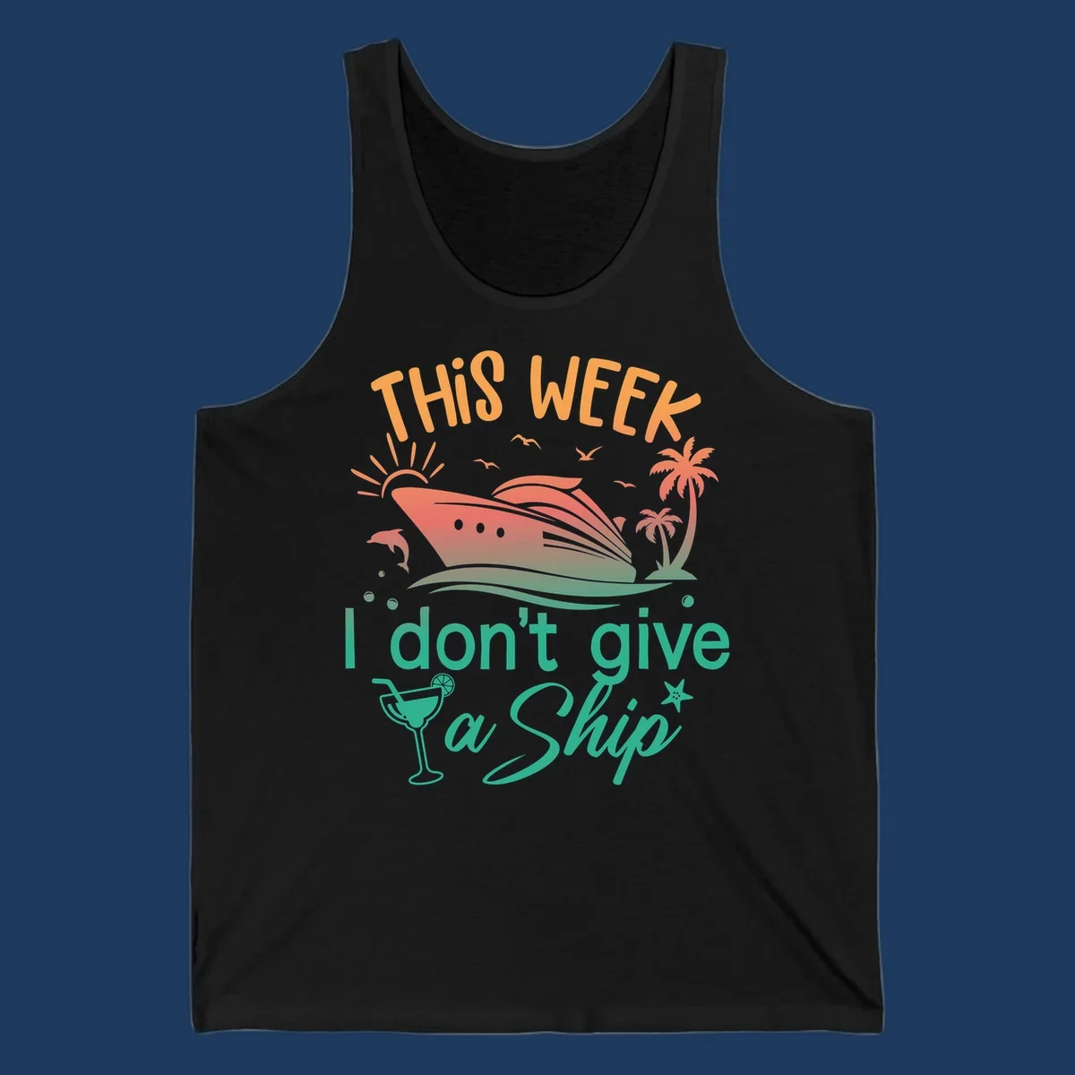 Cruise ship illustration with tropical palms, dolphins, and cocktail; text reads 'This Week I Don't Give A Ship'
