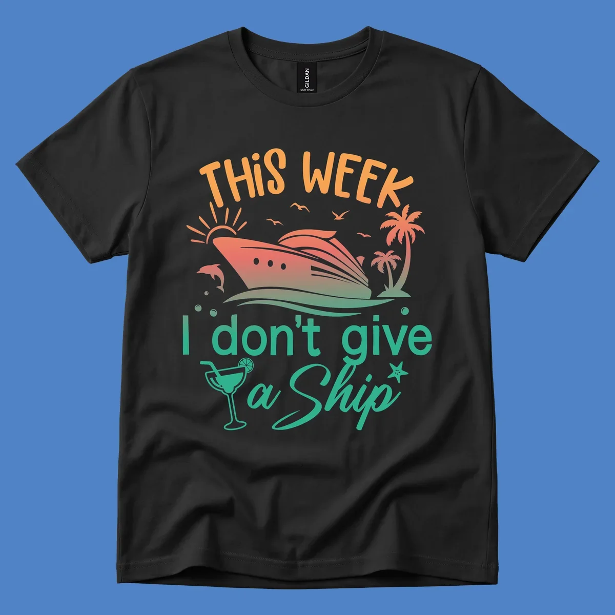 Cruise ship illustration with tropical palms, dolphins, and cocktail; text reads 'This Week I Don't Give A Ship'