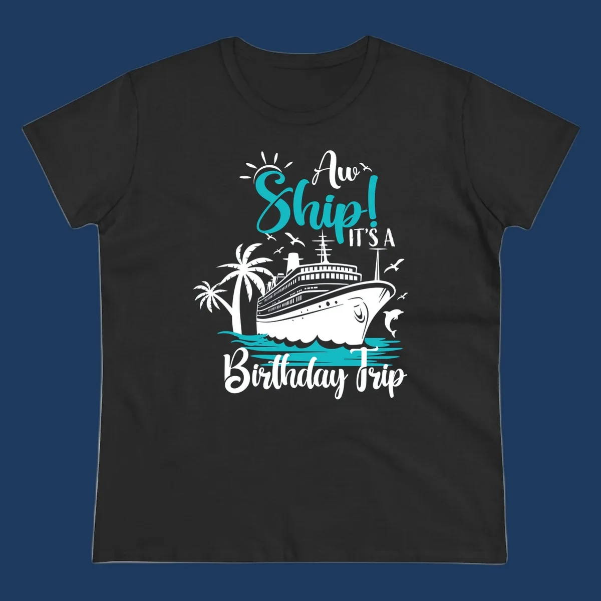 Aw Ship Birthday Cruise design with cruise ship, palm trees, dolphins, and ocean waves in turquoise and white on gray background