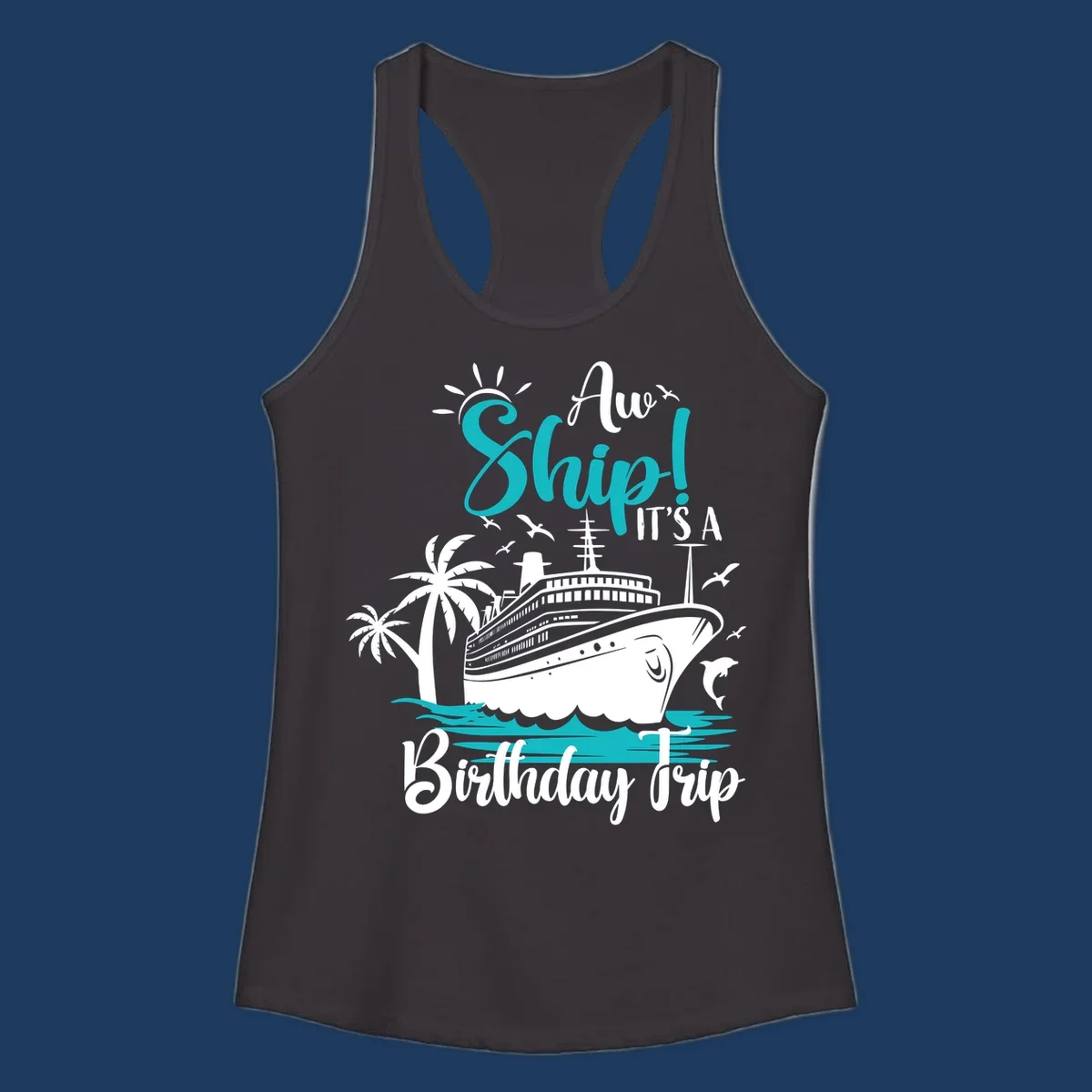 Aw Ship Birthday Cruise design with cruise ship, palm trees, dolphins, and ocean waves in turquoise and white on gray background