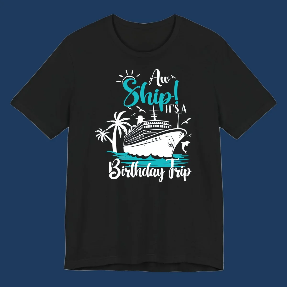 Aw Ship Birthday Cruise design with cruise ship, palm trees, dolphins, and ocean waves in turquoise and white on gray background