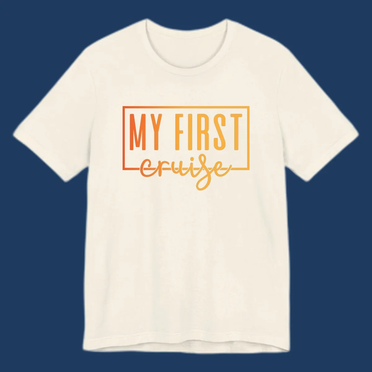Bold typography design reading 'MY FIRST CRUISE' in orange and yellow gradient letters with rectangular border frame on gray background