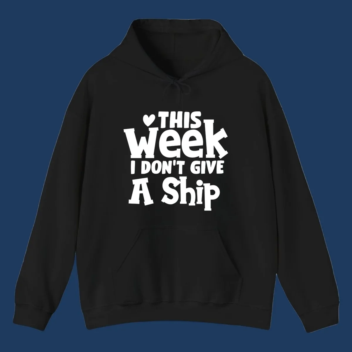 Bold white text reading 'Love This Week I Don't Give A Ship' with heart and arrow symbols on gray background