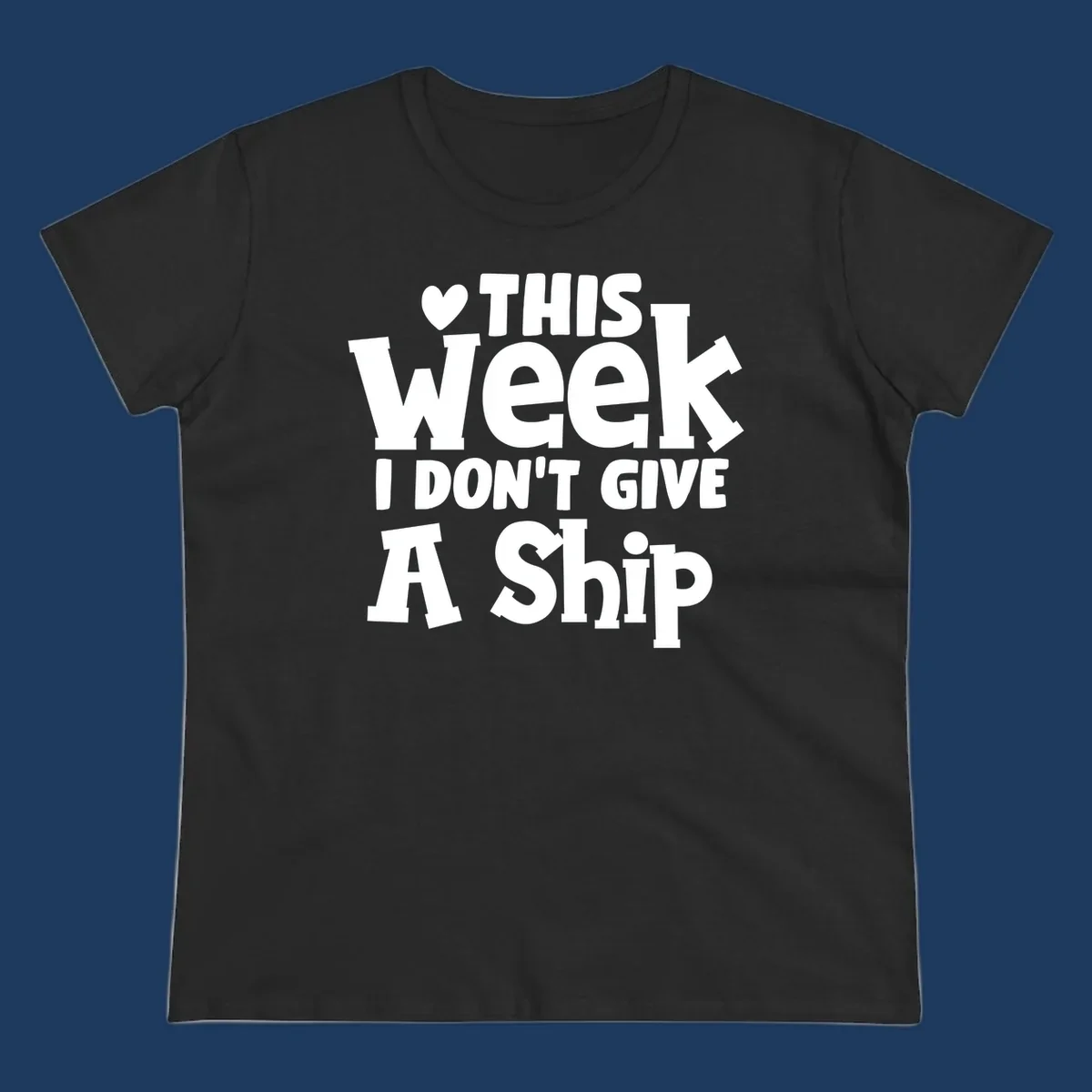 Bold white text reading 'Love This Week I Don't Give A Ship' with heart and arrow symbols on gray background