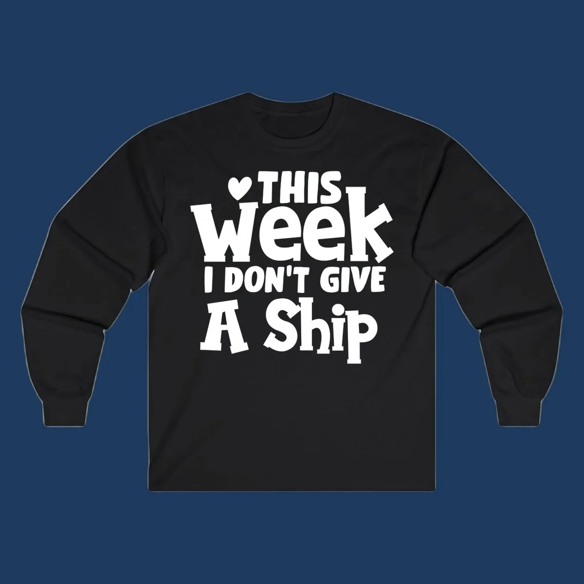 Bold white text reading 'Love This Week I Don't Give A Ship' with heart and arrow symbols on gray background
