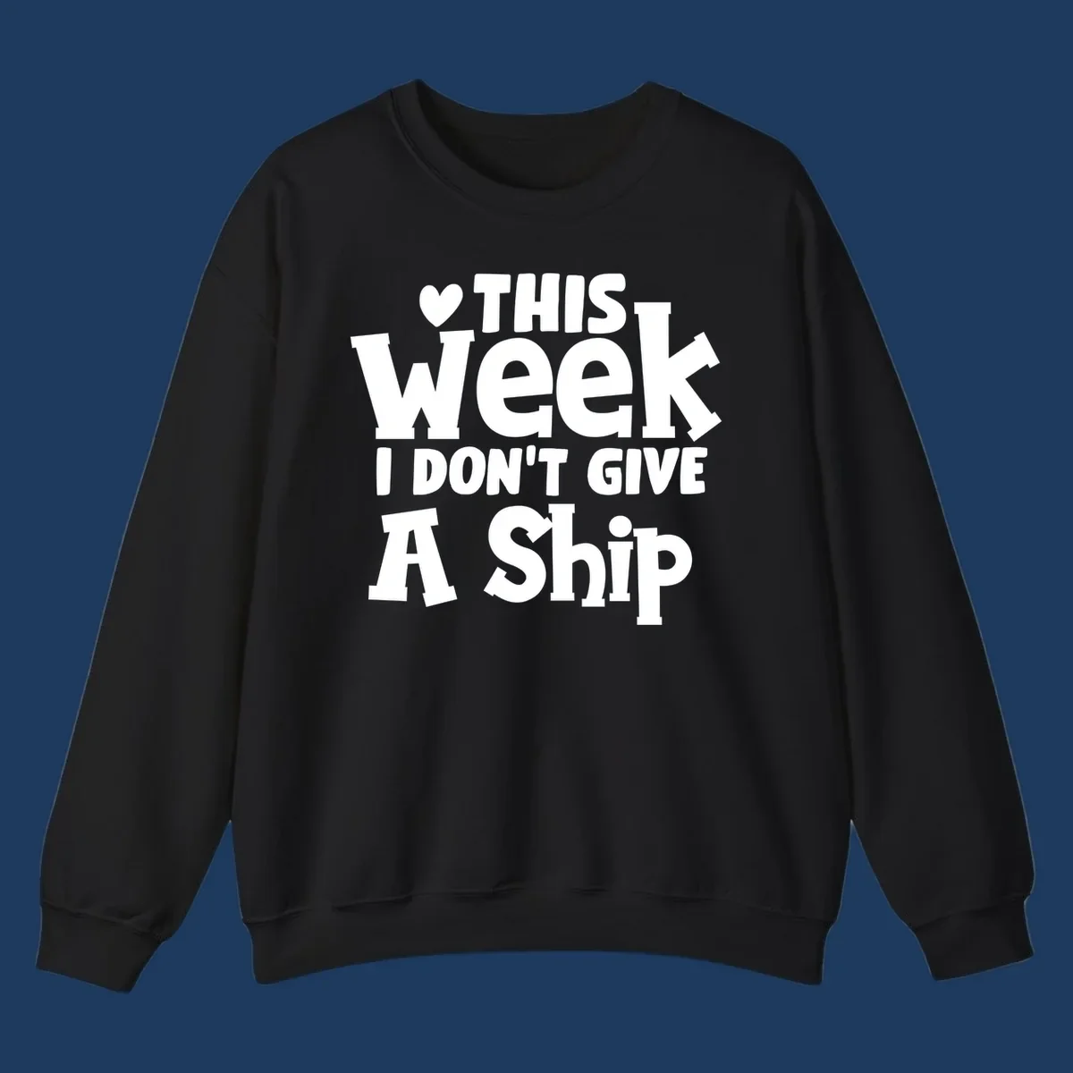 Bold white text reading 'Love This Week I Don't Give A Ship' with heart and arrow symbols on gray background