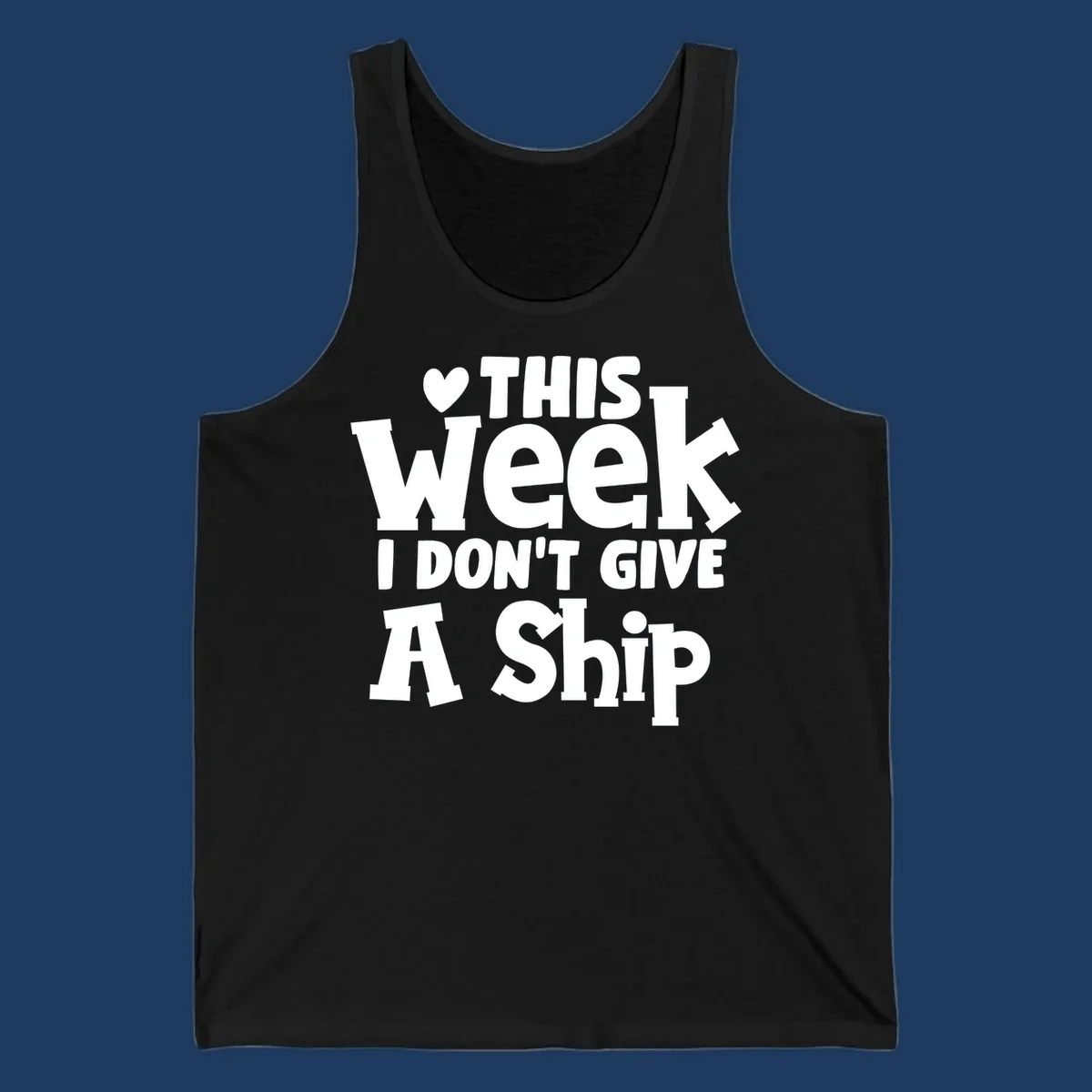 Bold white text reading 'Love This Week I Don't Give A Ship' with heart and arrow symbols on gray background