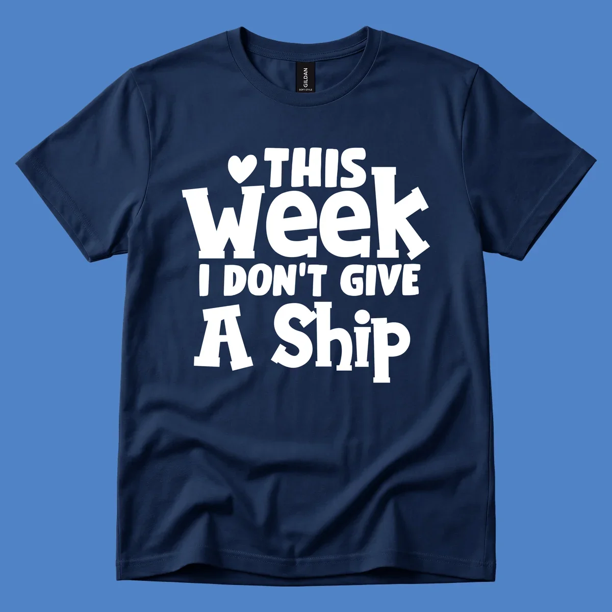 Bold white text reading 'Love This Week I Don't Give A Ship' with heart and arrow symbols on gray background