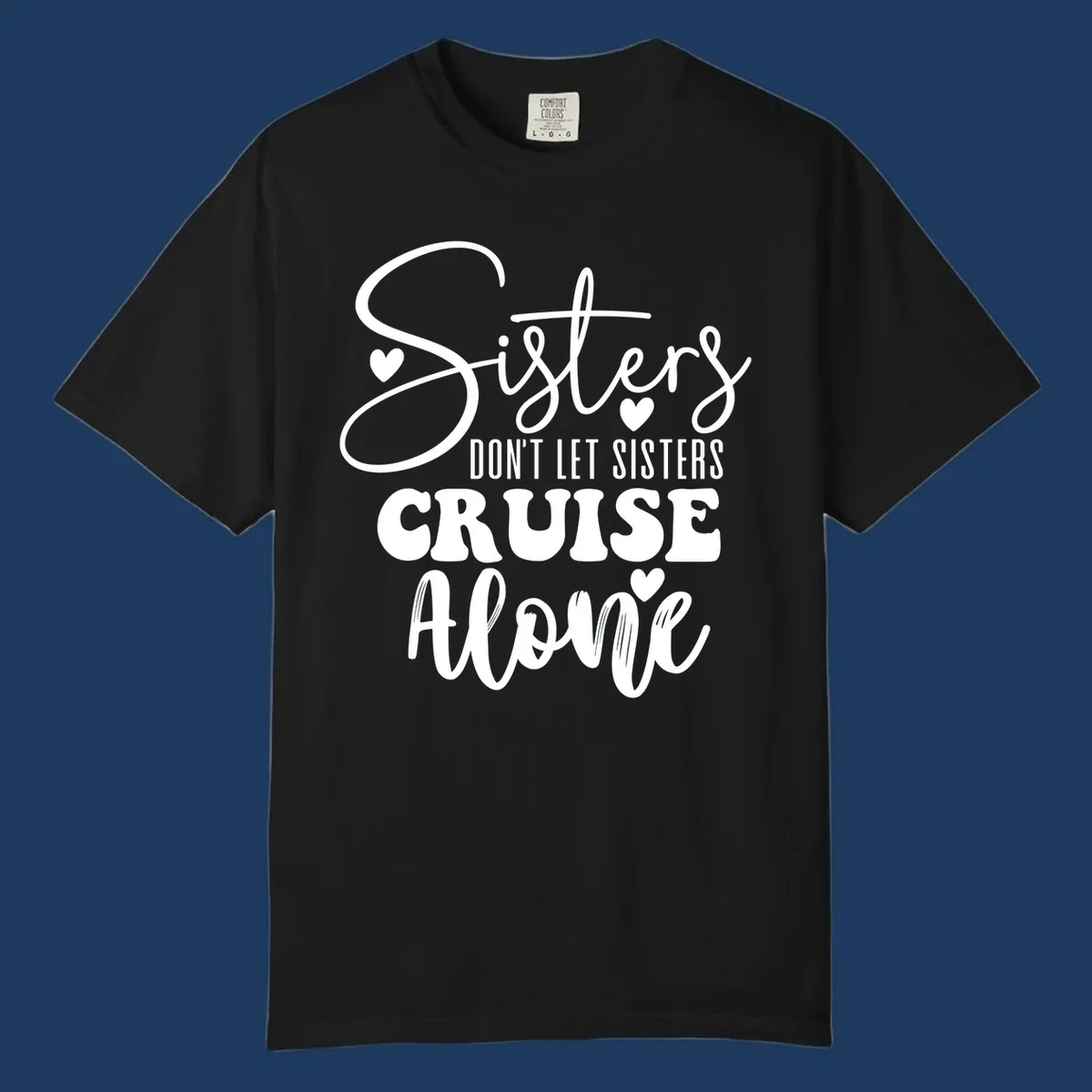 White text design reading 'Sisters Don't Let Sisters Cruise Alone' with decorative hearts on gray background