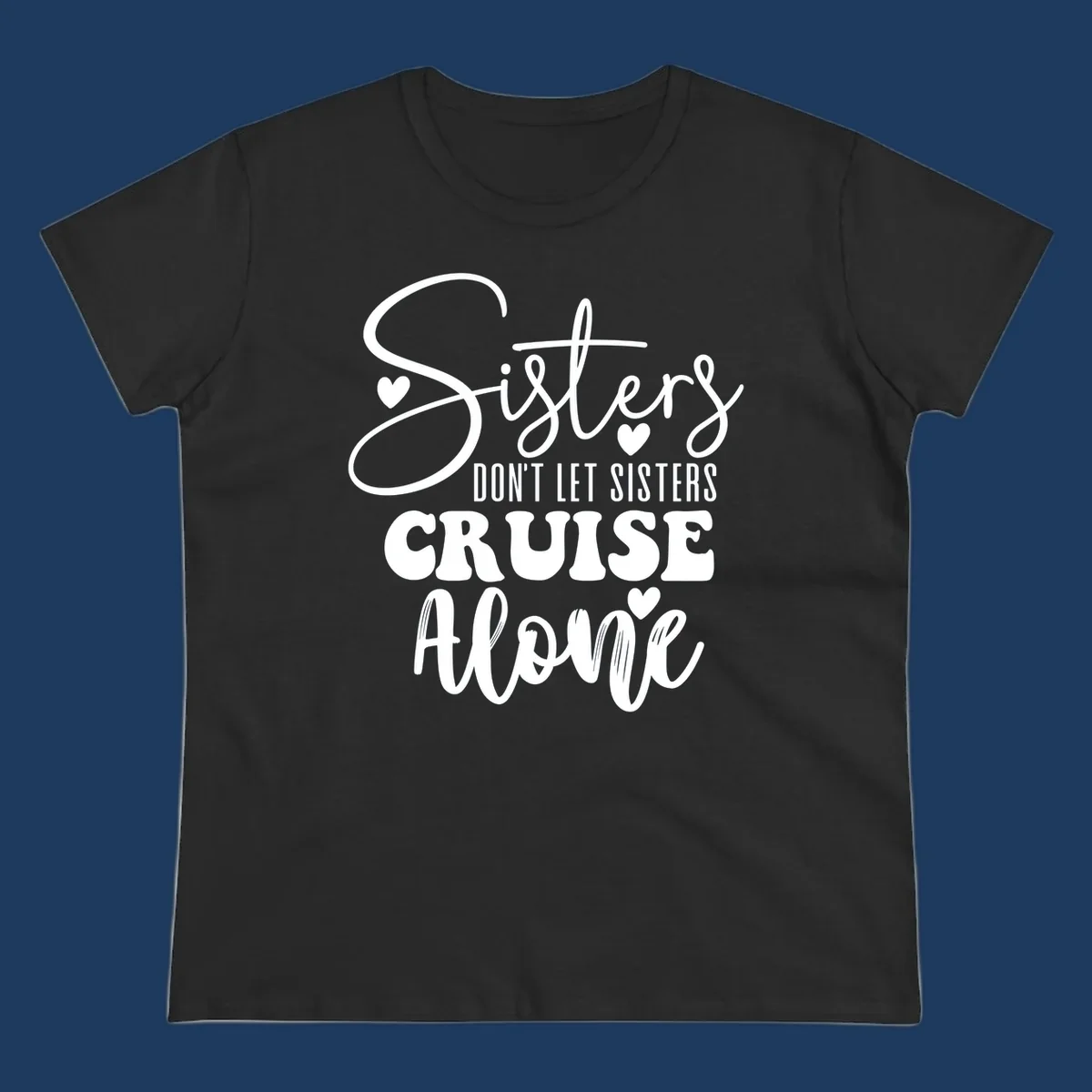 White text design reading 'Sisters Don't Let Sisters Cruise Alone' with decorative hearts on gray background