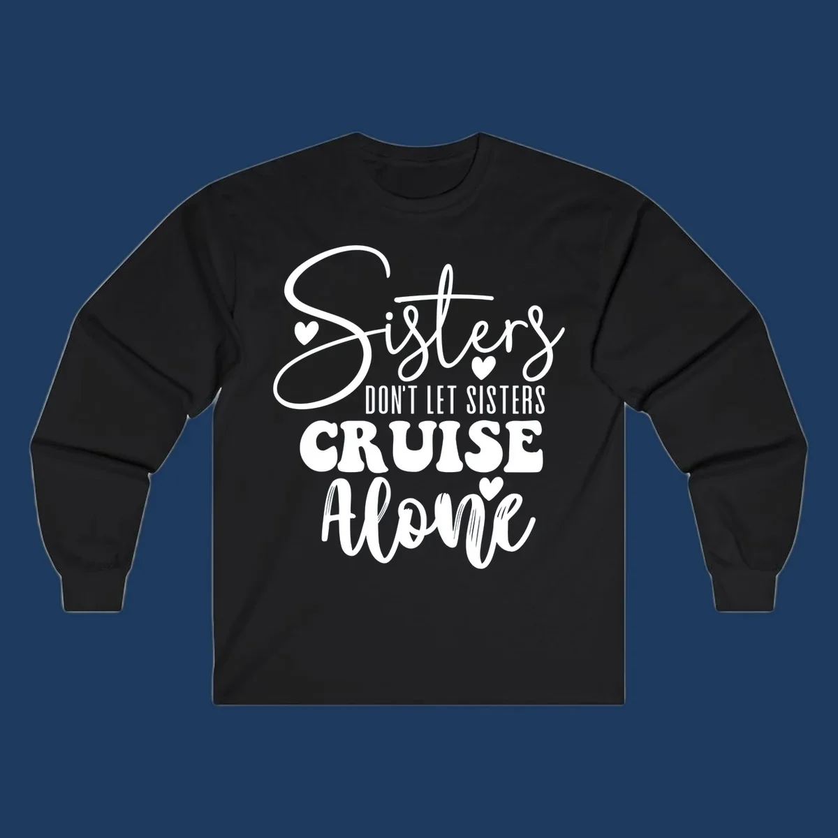 White text design reading 'Sisters Don't Let Sisters Cruise Alone' with decorative hearts on gray background