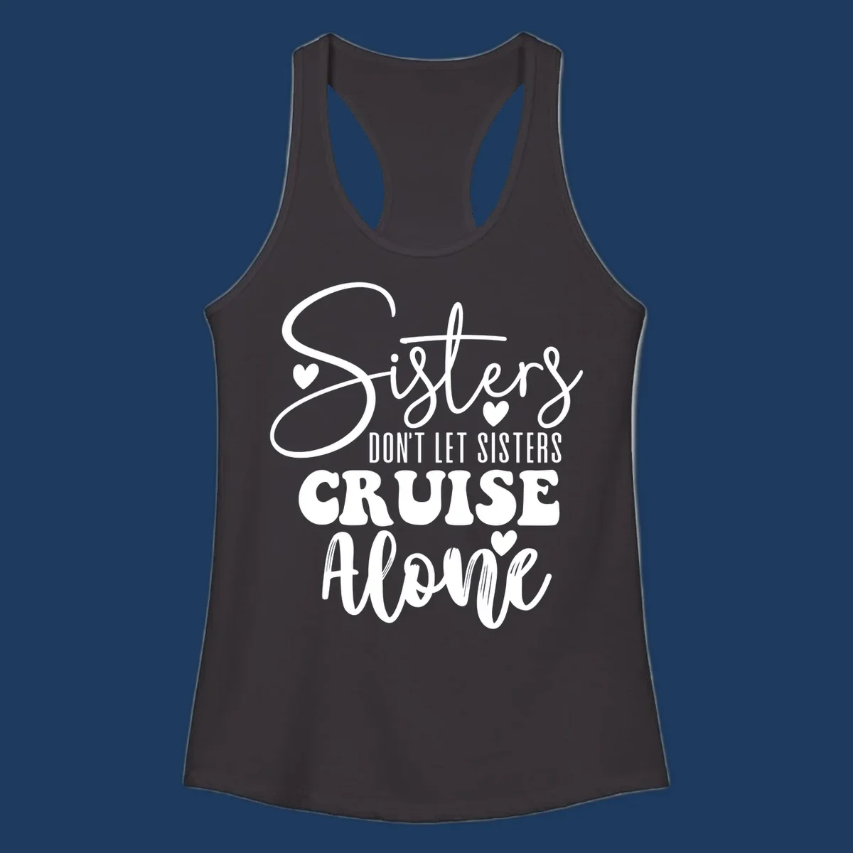 White text design reading 'Sisters Don't Let Sisters Cruise Alone' with decorative hearts on gray background