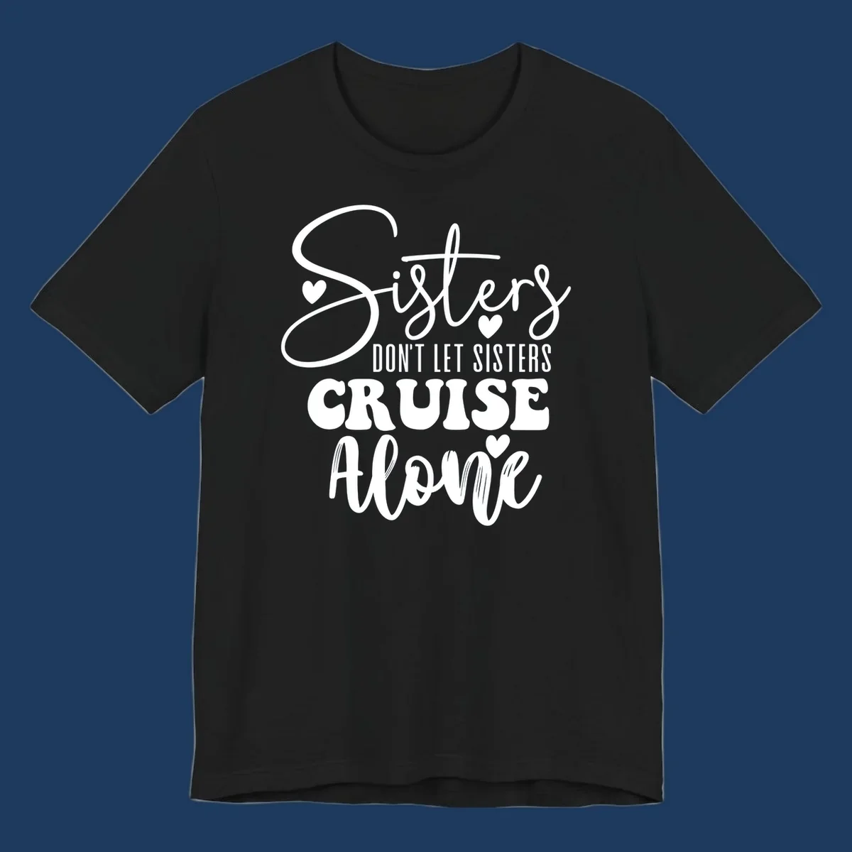 White text design reading 'Sisters Don't Let Sisters Cruise Alone' with decorative hearts on gray background