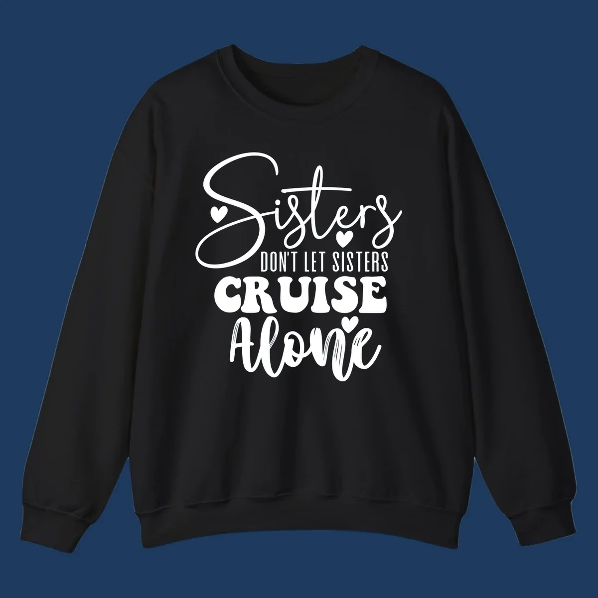 White text design reading 'Sisters Don't Let Sisters Cruise Alone' with decorative hearts on gray background