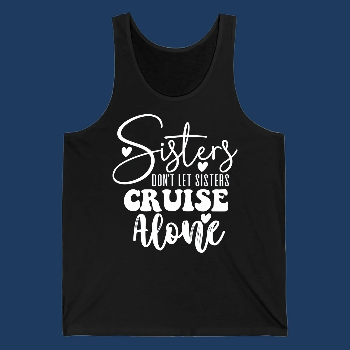 White text design reading 'Sisters Don't Let Sisters Cruise Alone' with decorative hearts on gray background