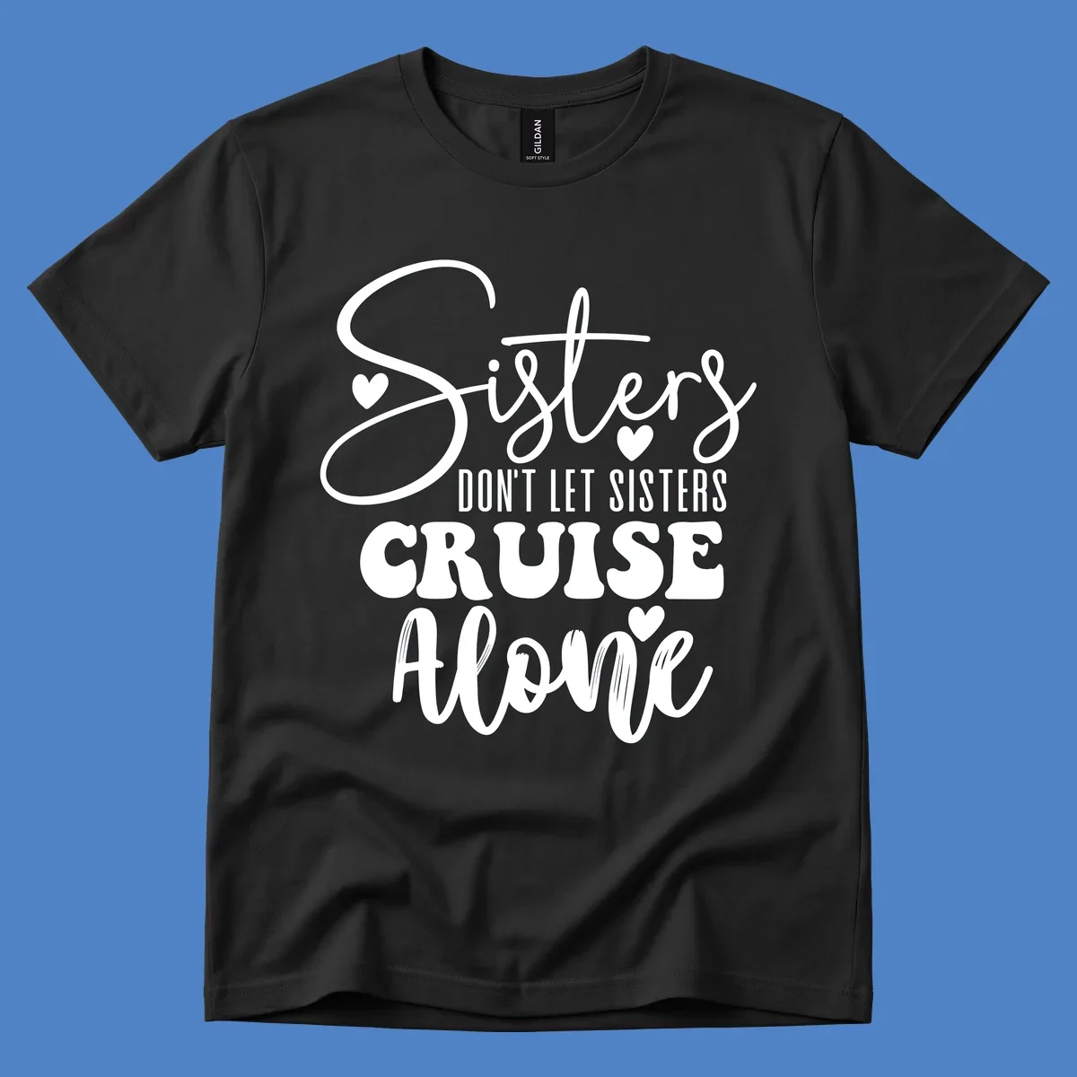 White text design reading 'Sisters Don't Let Sisters Cruise Alone' with decorative hearts on gray background