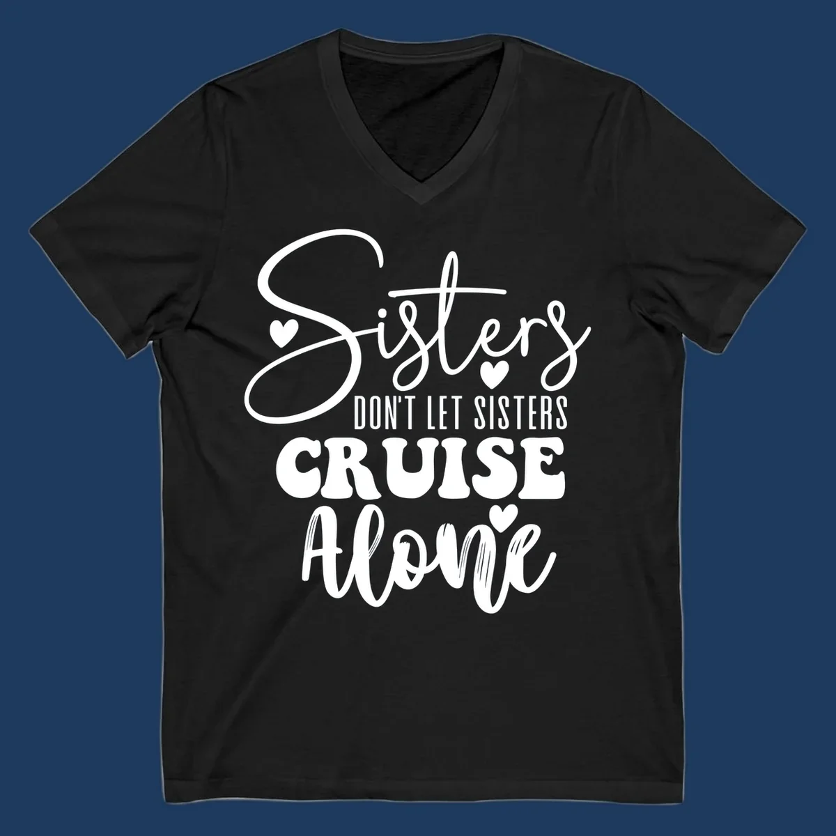 White text design reading 'Sisters Don't Let Sisters Cruise Alone' with decorative hearts on gray background