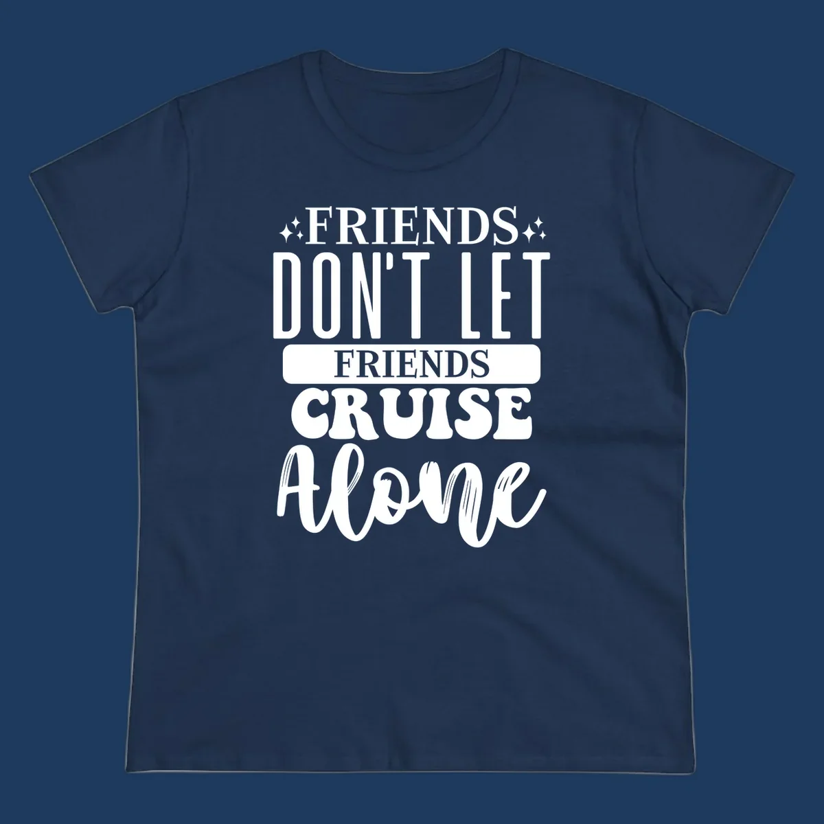White text on gray background reading 'Friends Don't Let Friends Cruise Alone' with decorative sparkles, perfect for group cruise vacations.