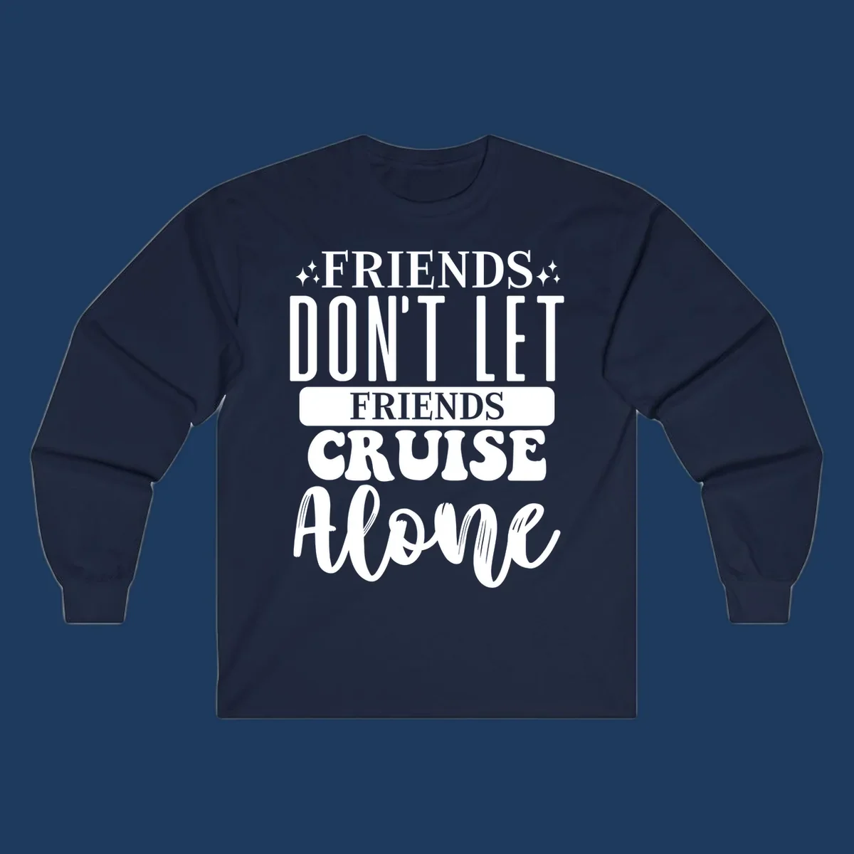 White text on gray background reading 'Friends Don't Let Friends Cruise Alone' with decorative sparkles, perfect for group cruise vacations.