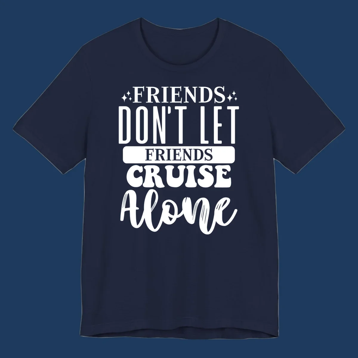 White text on gray background reading 'Friends Don't Let Friends Cruise Alone' with decorative sparkles, perfect for group cruise vacations.