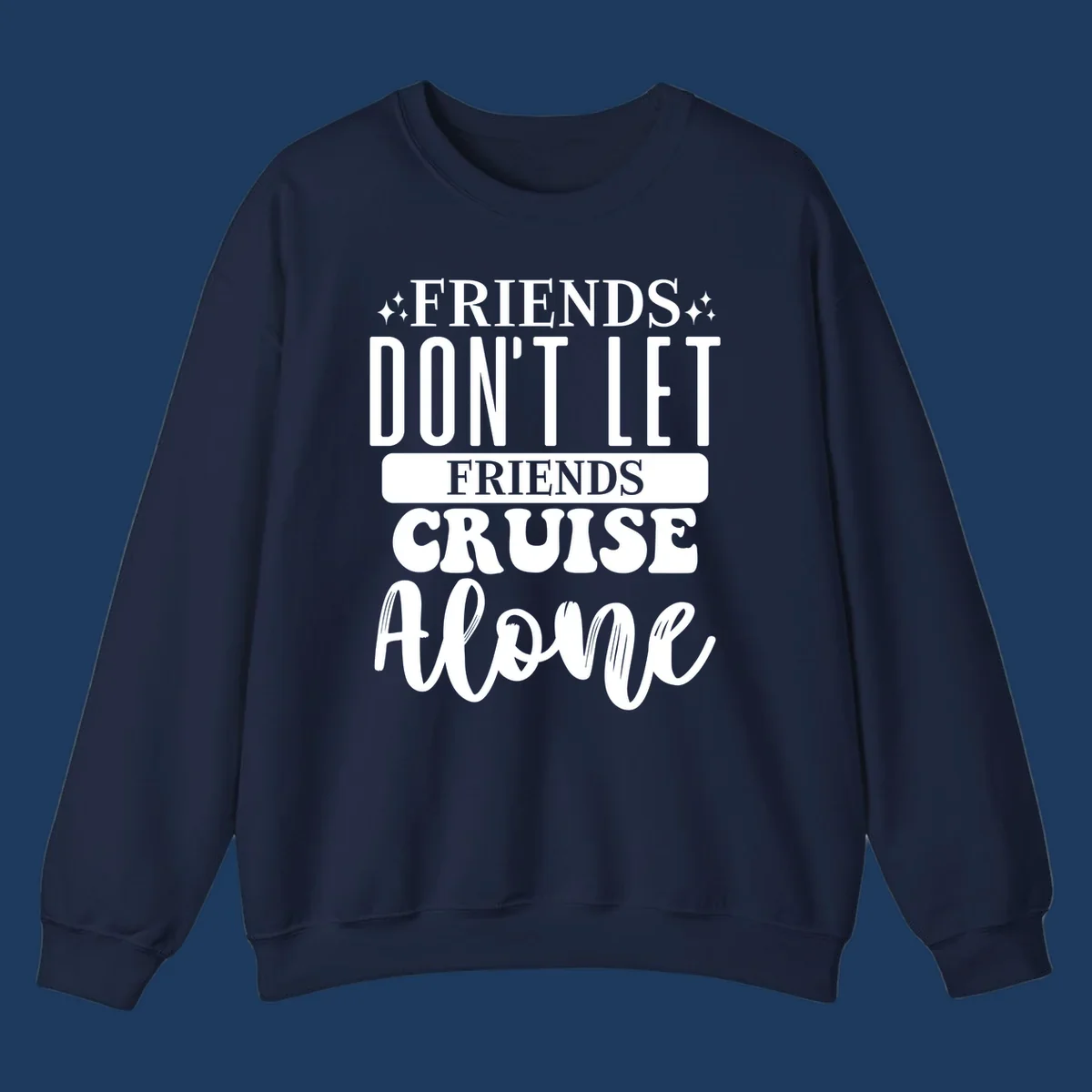 White text on gray background reading 'Friends Don't Let Friends Cruise Alone' with decorative sparkles, perfect for group cruise vacations.
