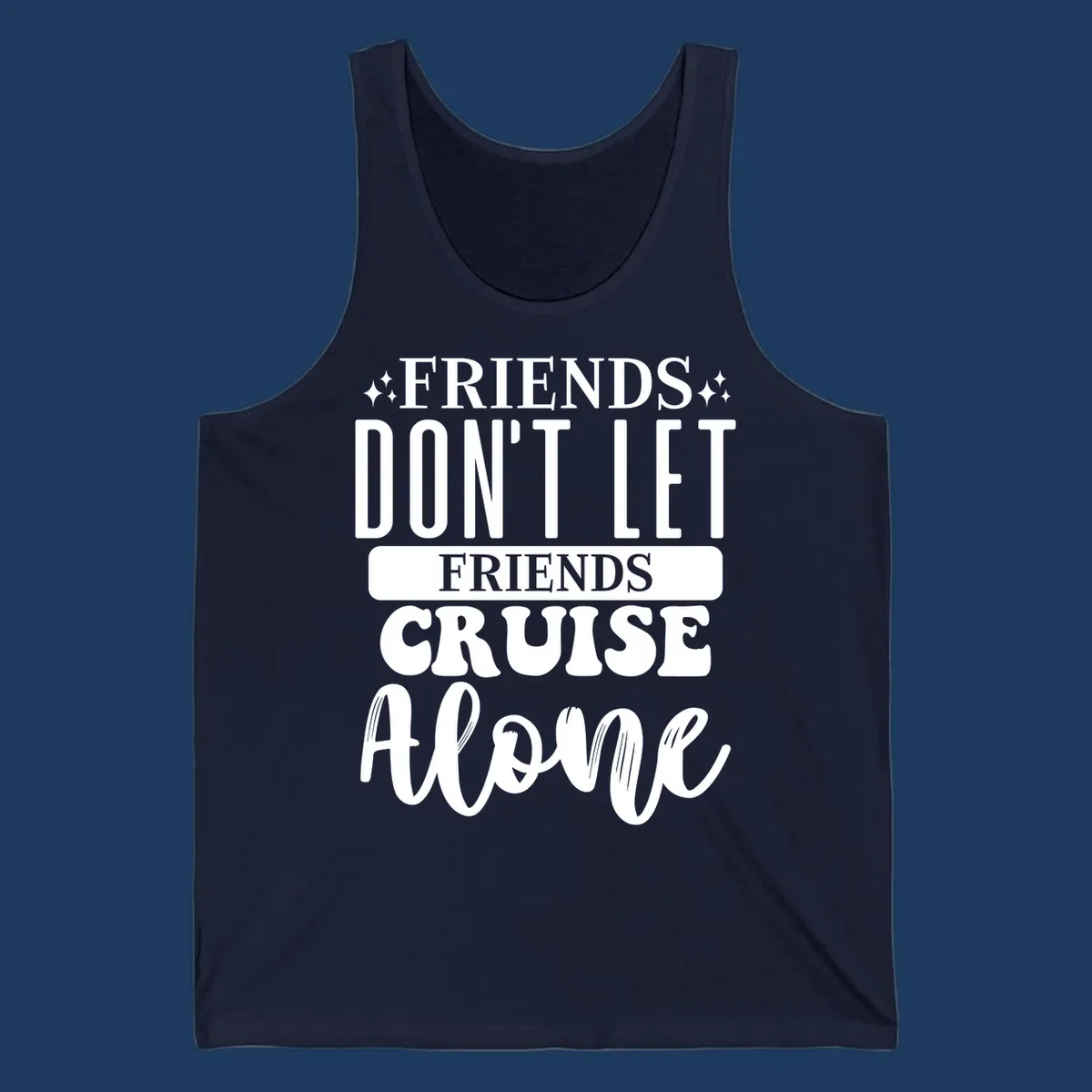 White text on gray background reading 'Friends Don't Let Friends Cruise Alone' with decorative sparkles, perfect for group cruise vacations.