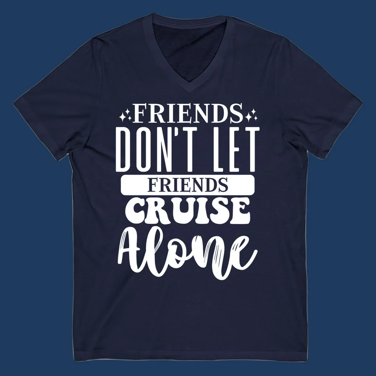 White text on gray background reading 'Friends Don't Let Friends Cruise Alone' with decorative sparkles, perfect for group cruise vacations.