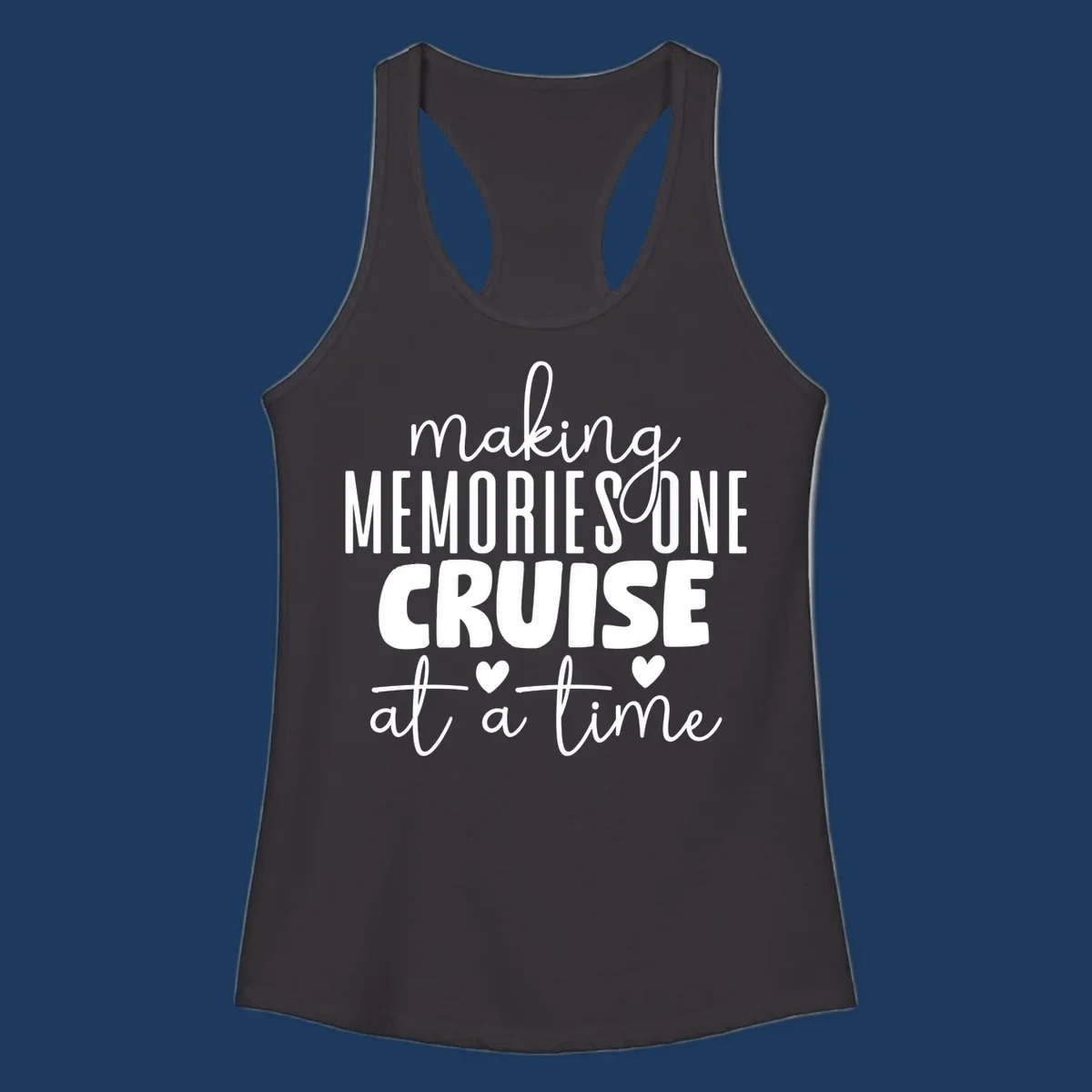 White text on gray background reading 'Making Memories One Cruise At A Time' with decorative hearts and flourishes for cruise vacation apparel
