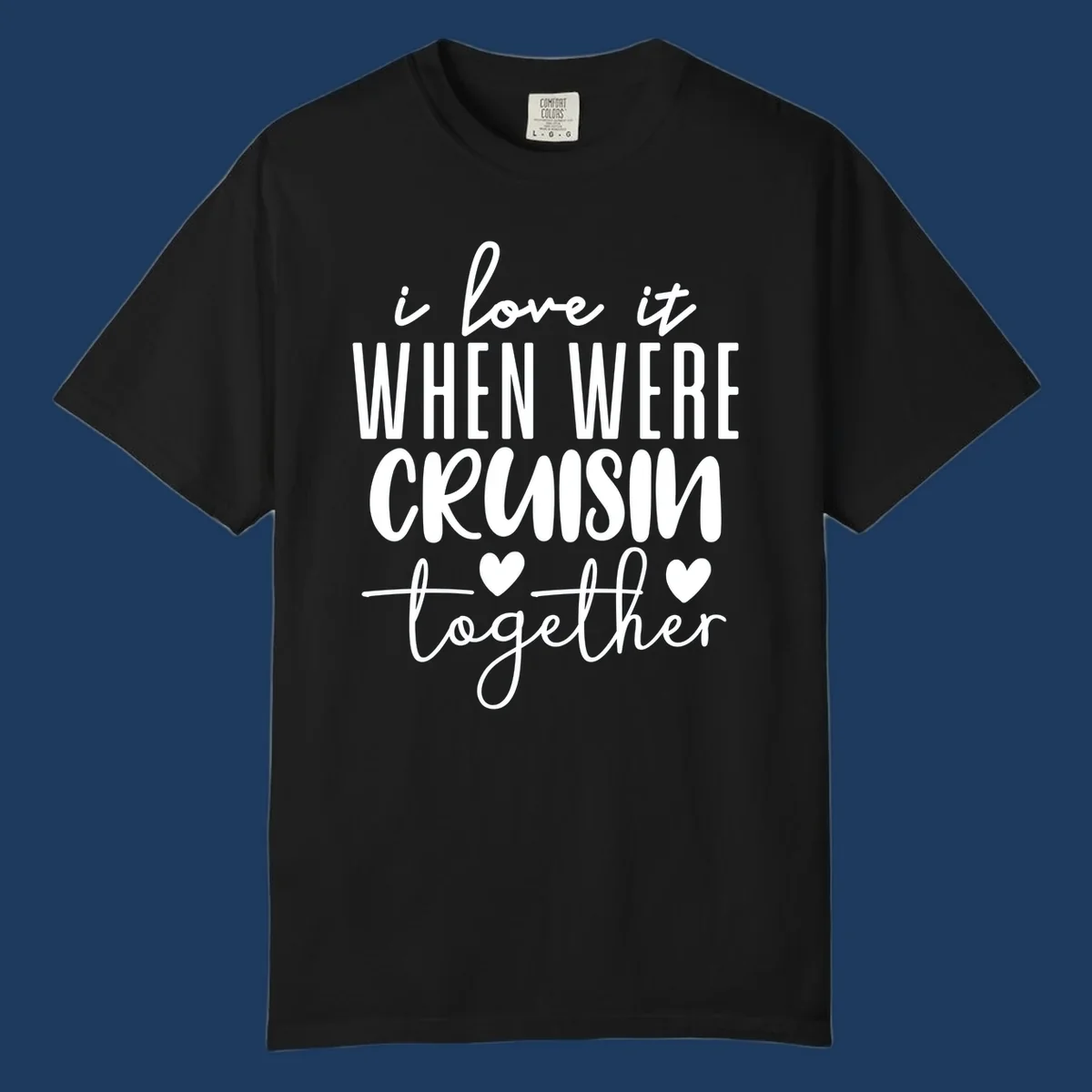 White text design reading 'i love it when we're cruisin together' with decorative hearts on gray background