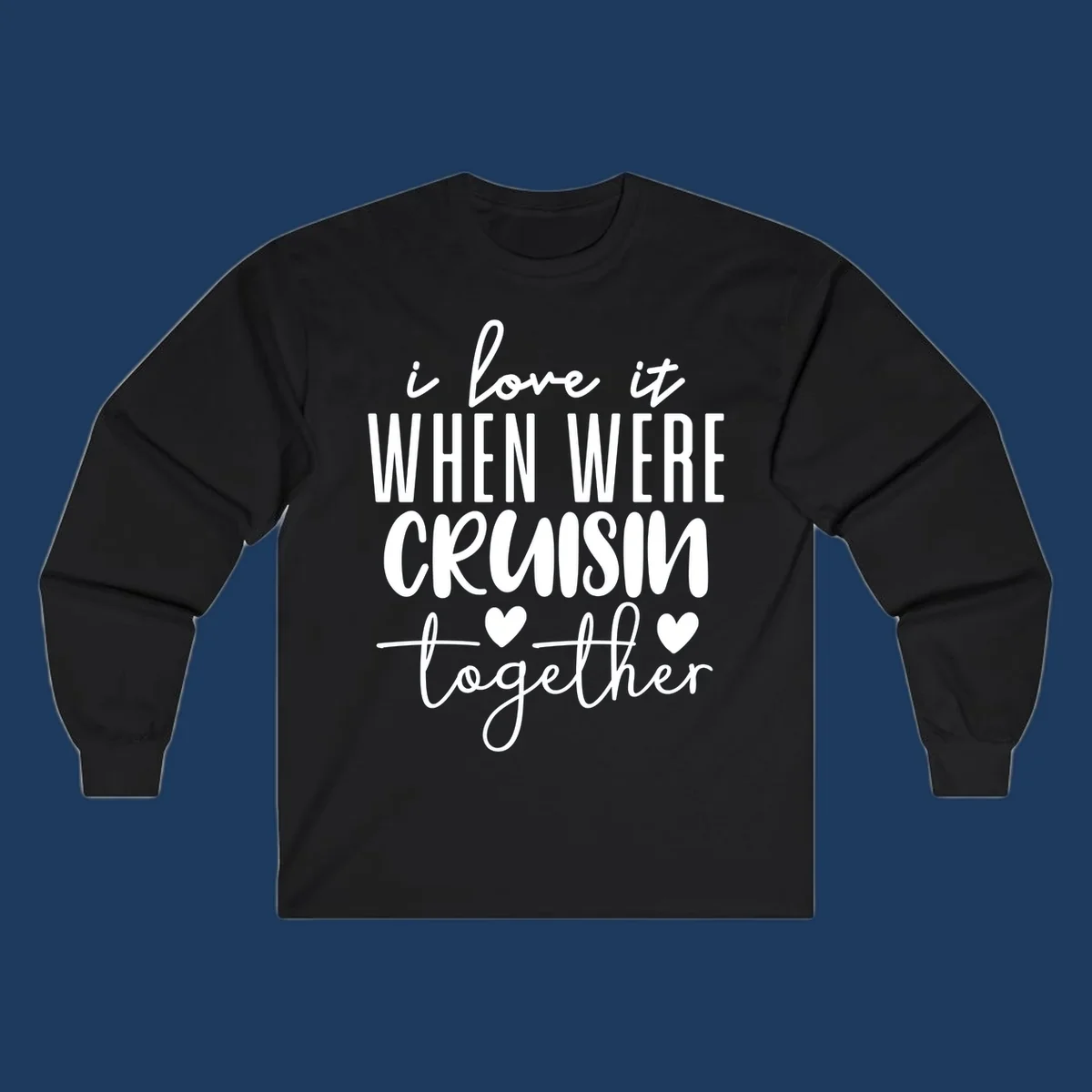 White text design reading 'i love it when we're cruisin together' with decorative hearts on gray background