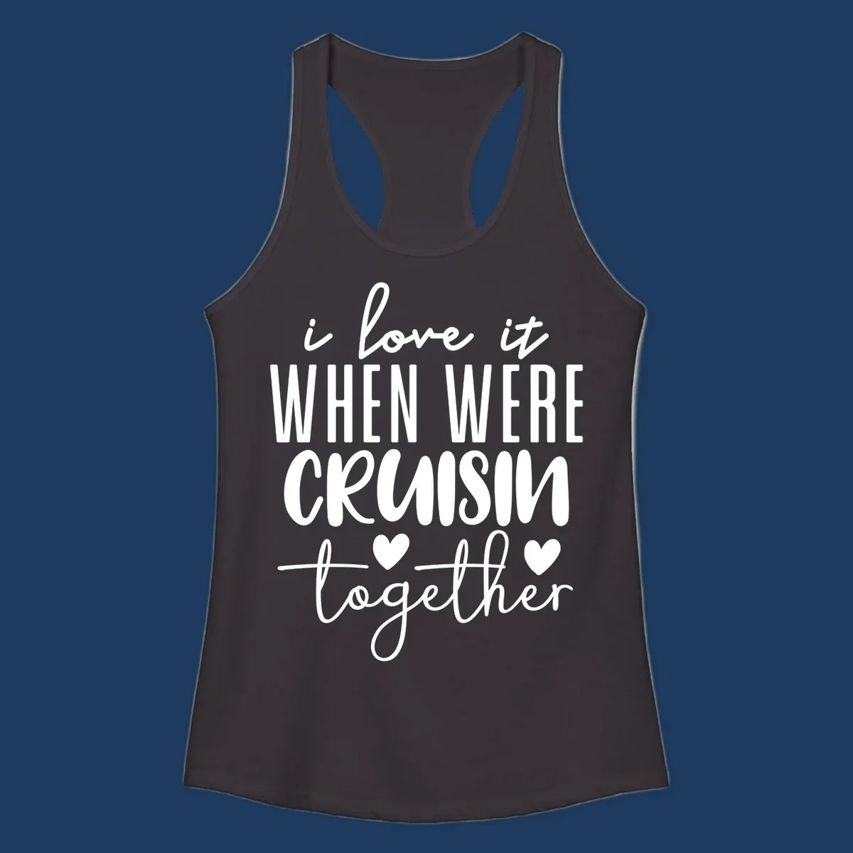 White text design reading 'i love it when we're cruisin together' with decorative hearts on gray background
