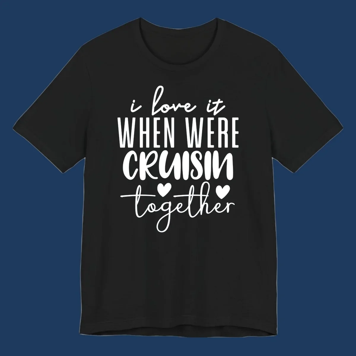 White text design reading 'i love it when we're cruisin together' with decorative hearts on gray background