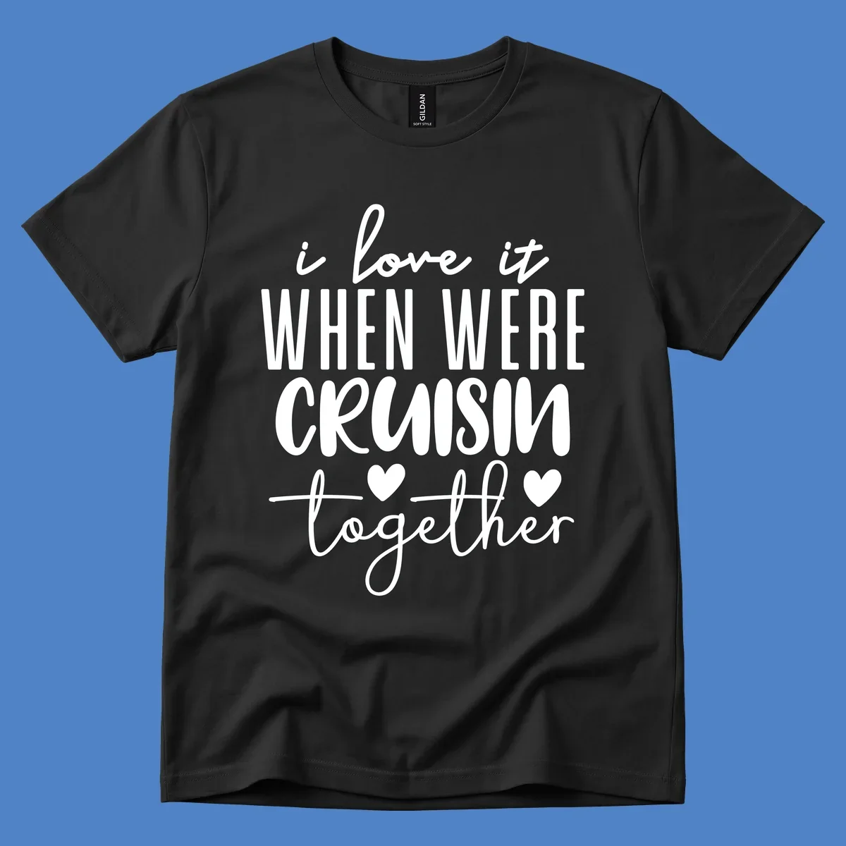 White text design reading 'i love it when we're cruisin together' with decorative hearts on gray background
