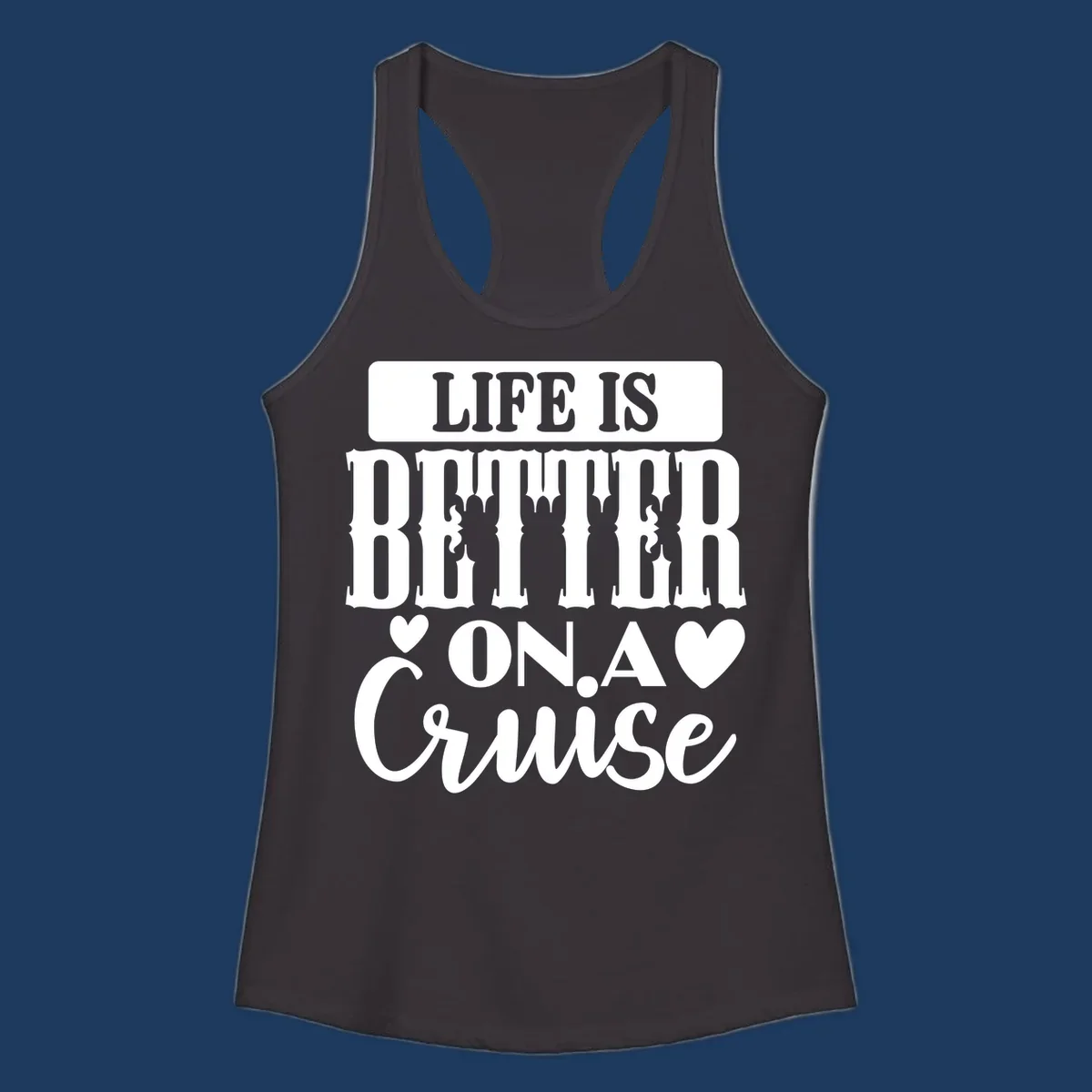 Gray and white design with stacked text reading 'Life Is Better On A Cruise' featuring decorative ship silhouettes and heart symbols
