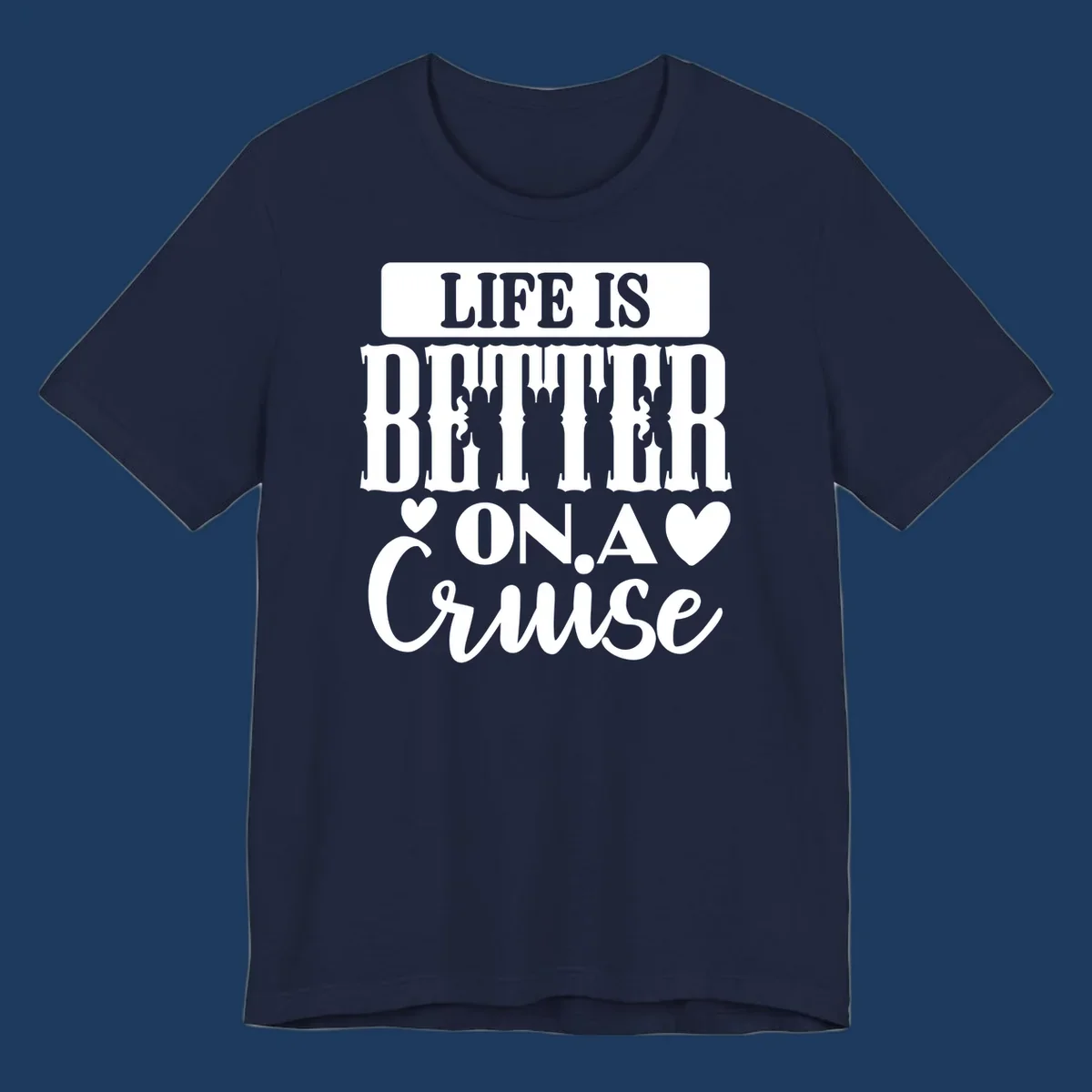 Gray and white design with stacked text reading 'Life Is Better On A Cruise' featuring decorative ship silhouettes and heart symbols