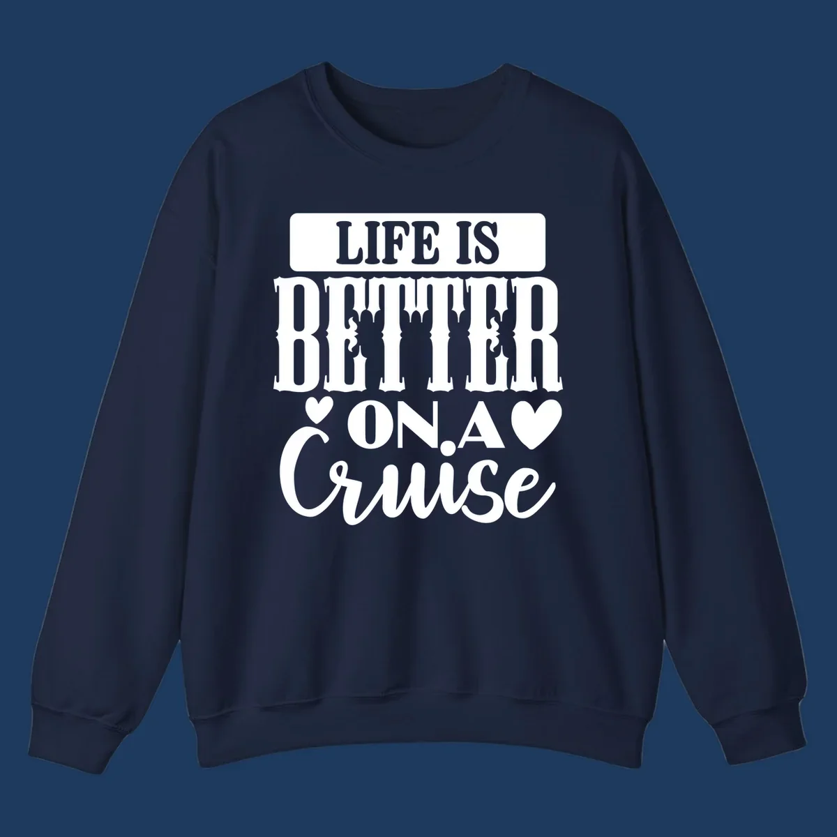 Gray and white design with stacked text reading 'Life Is Better On A Cruise' featuring decorative ship silhouettes and heart symbols
