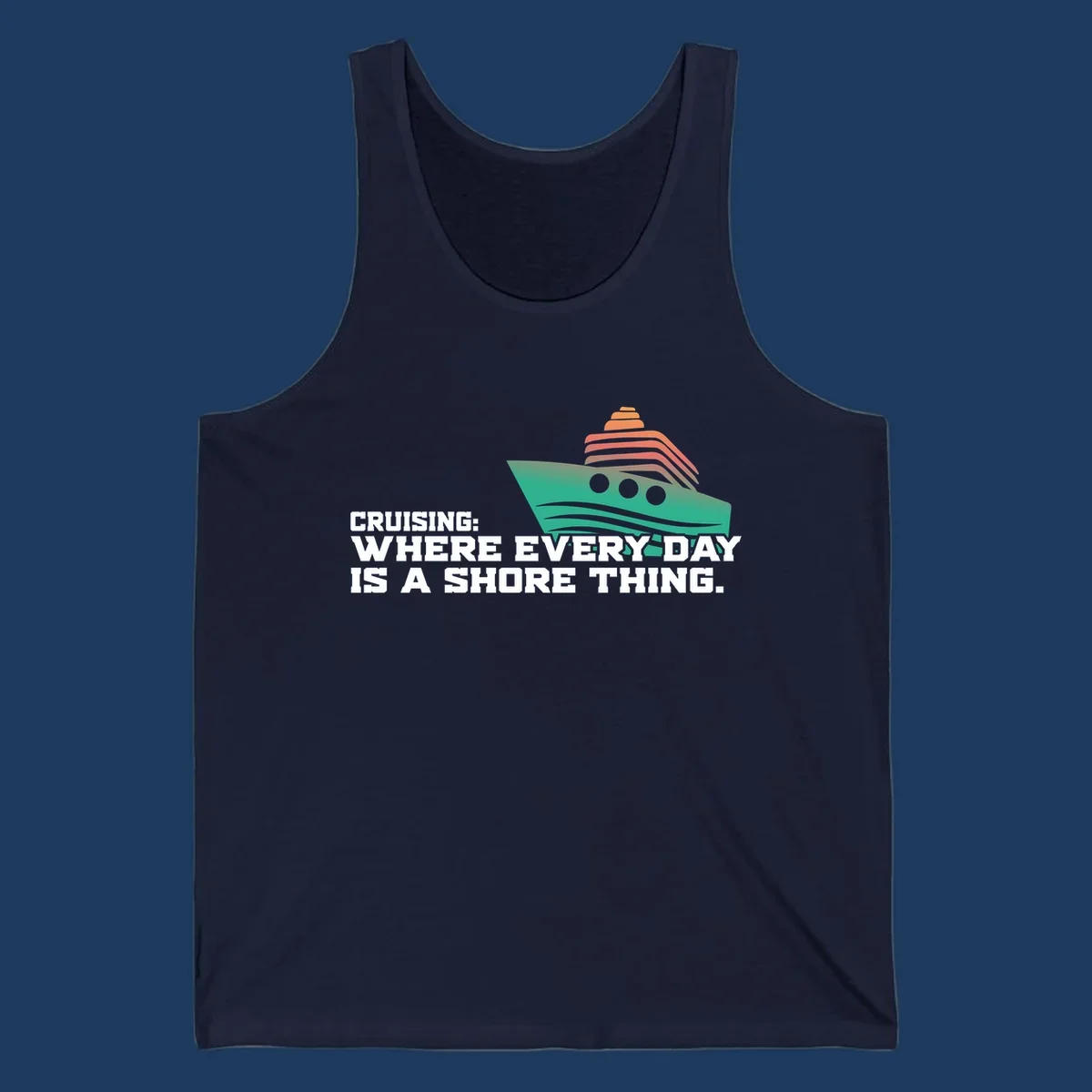 Stylized teal cruise ship with coral striped smokestacks and text reading 'Cruising: Where Every Day Is A Shore Thing' - a nautical pun design.