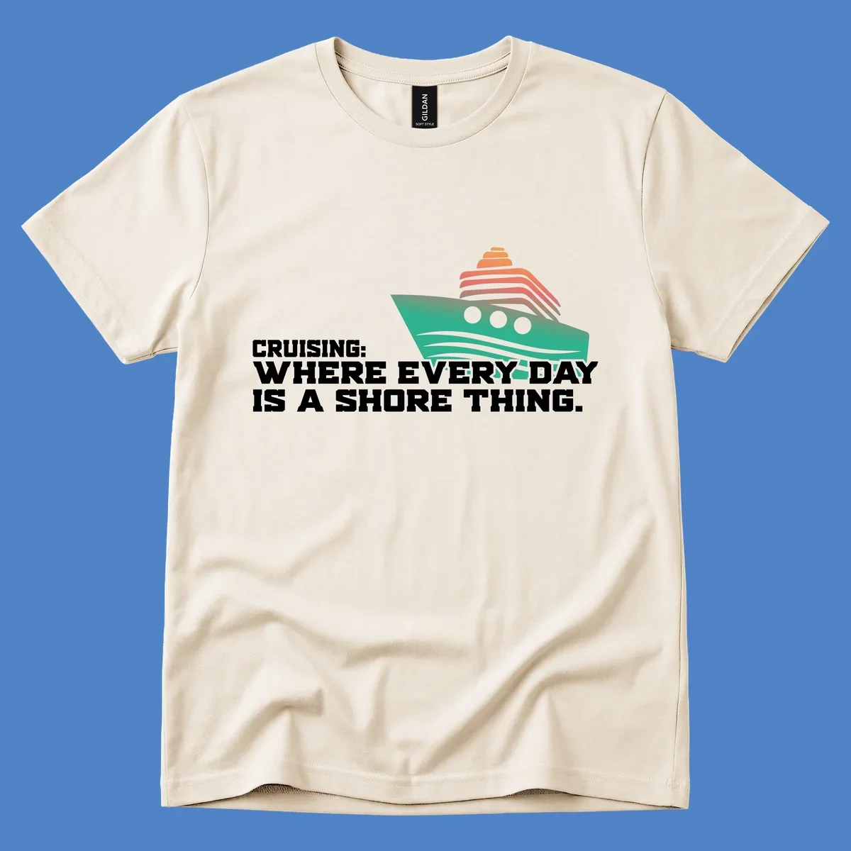 Stylized teal cruise ship with coral striped smokestacks and text reading 'Cruising: Where Every Day Is A Shore Thing' - a nautical pun design.