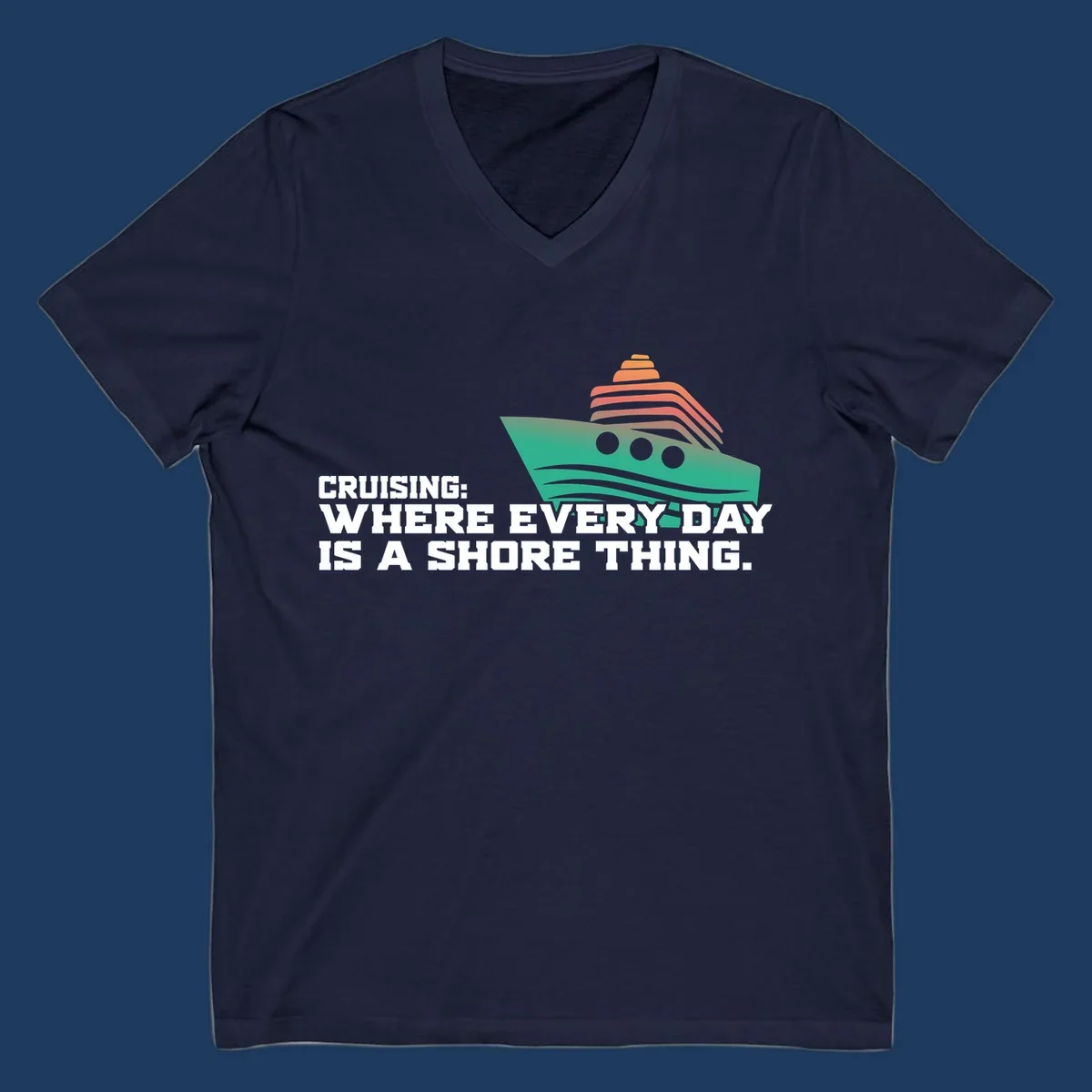 Stylized teal cruise ship with coral striped smokestacks and text reading 'Cruising: Where Every Day Is A Shore Thing' - a nautical pun design.