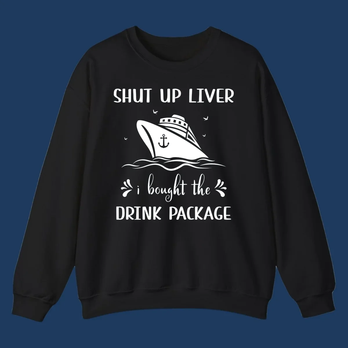 Humorous cruise ship design with text reading 'Shut Up Liver I Bought The Drink Package' featuring ocean waves and seagulls