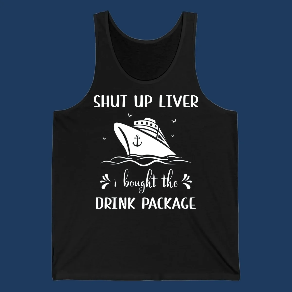 Humorous cruise ship design with text reading 'Shut Up Liver I Bought The Drink Package' featuring ocean waves and seagulls