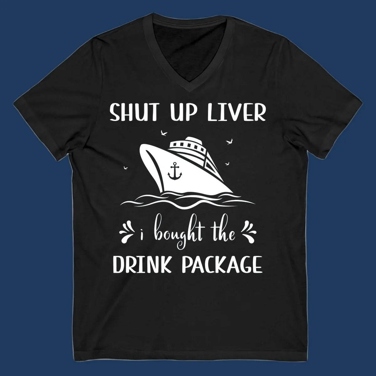 Humorous cruise ship design with text reading 'Shut Up Liver I Bought The Drink Package' featuring ocean waves and seagulls