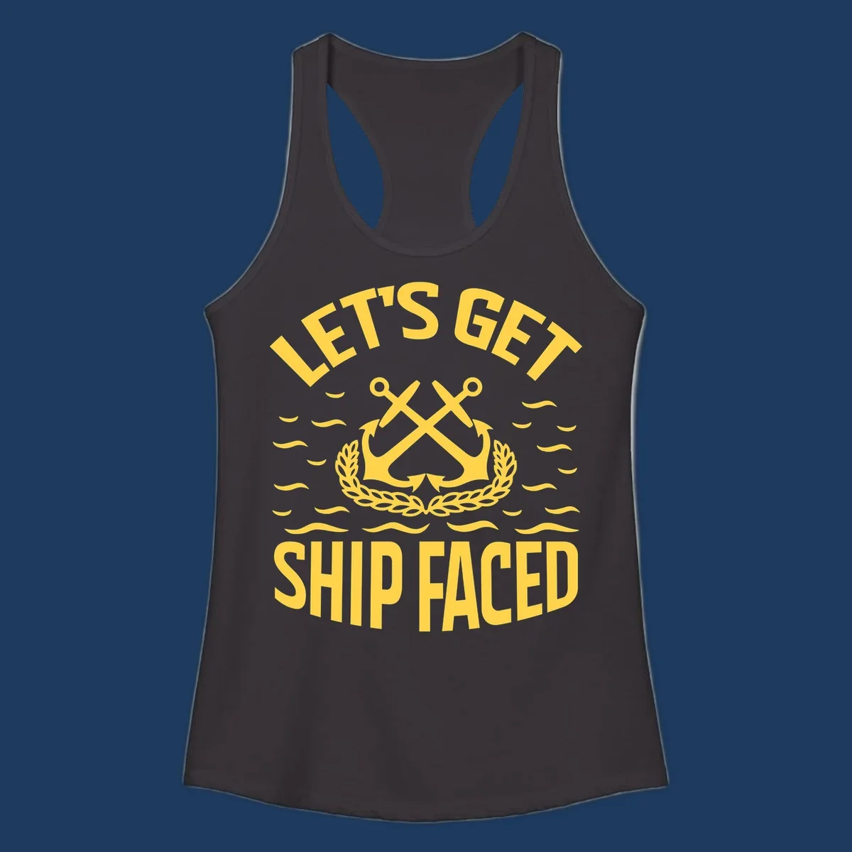 Yellow nautical badge with crossed anchors and laurel wreath, reading 'Let's Get Ship Faced' with ocean wave accents on gray background.