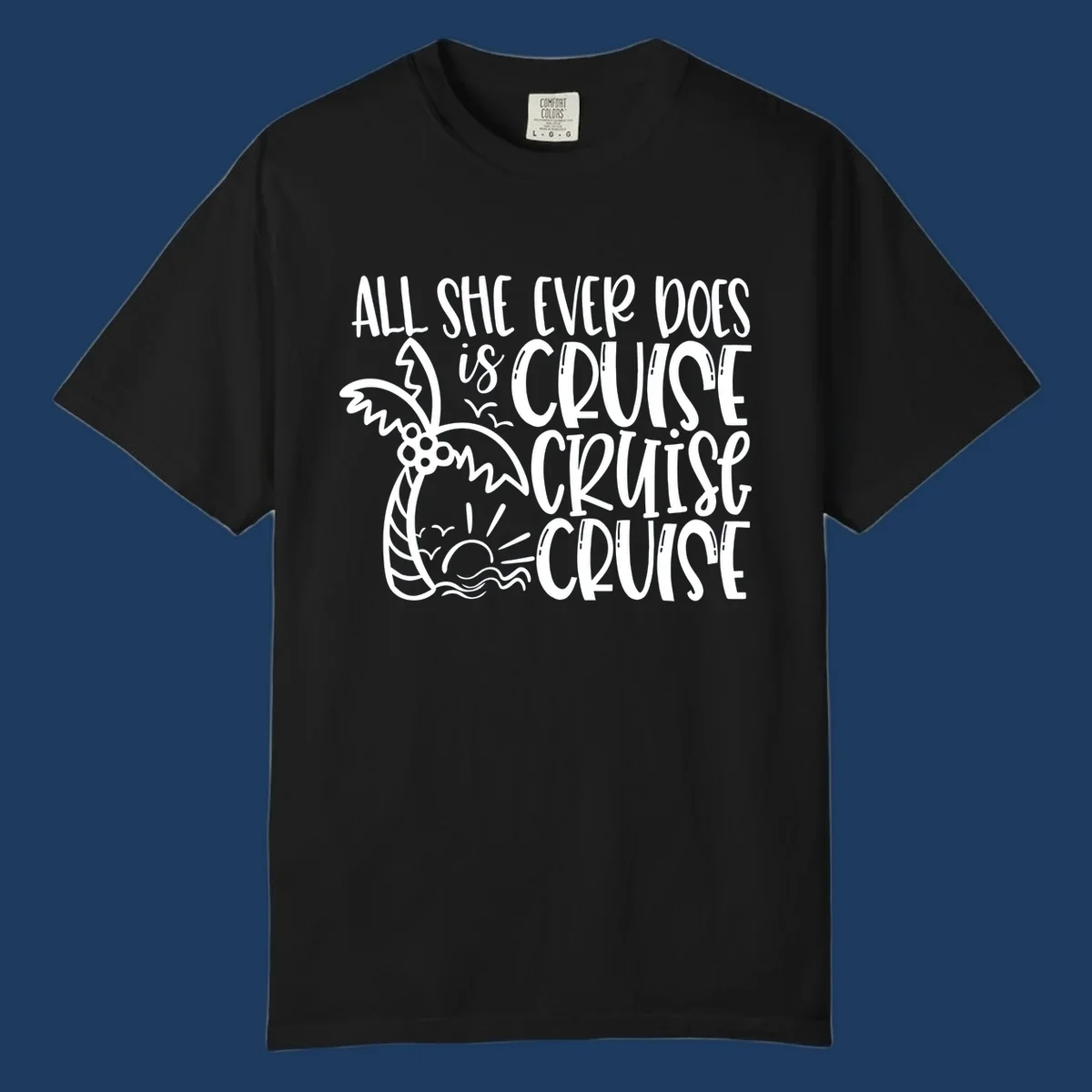 White hand-lettered text reading 'All She Ever Does Is Cruise Cruise Cruise' with tropical leaf and wave illustrations on gray background